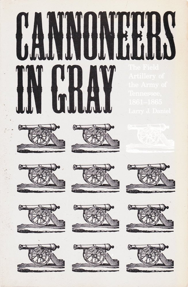 Cannoneers In Gray: The Field Artillery Of The Army Of Tennessee, 18611865 (Fire Ant Books),New