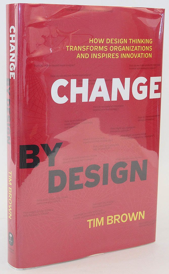 Change By Design: How Design Thinking Transforms Organizations And Inspires Innovation,New