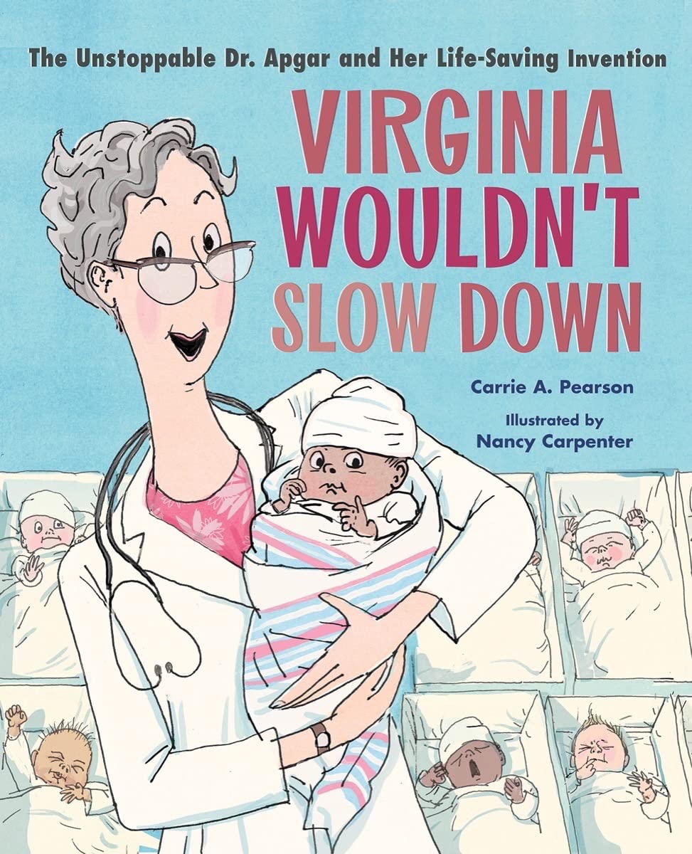 Virginia Wouldn'T Slow Down!: The Unstoppable Dr. Apgar And Her Lifesaving Invention,New
