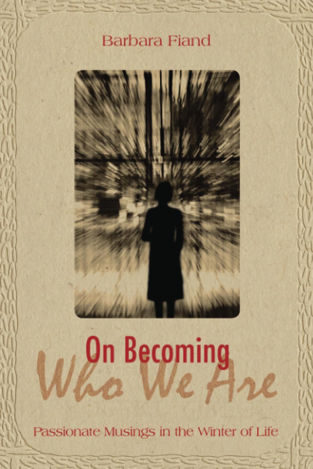 On Becoming Who We Are: Passionate Musings in the Winter of Life,Used