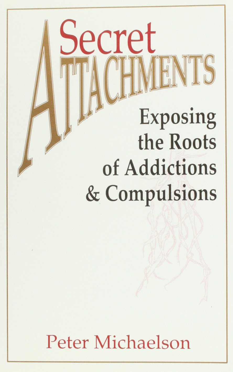 Secret Attachments: Exposing the Roots of Addictions and Compulsions,Used