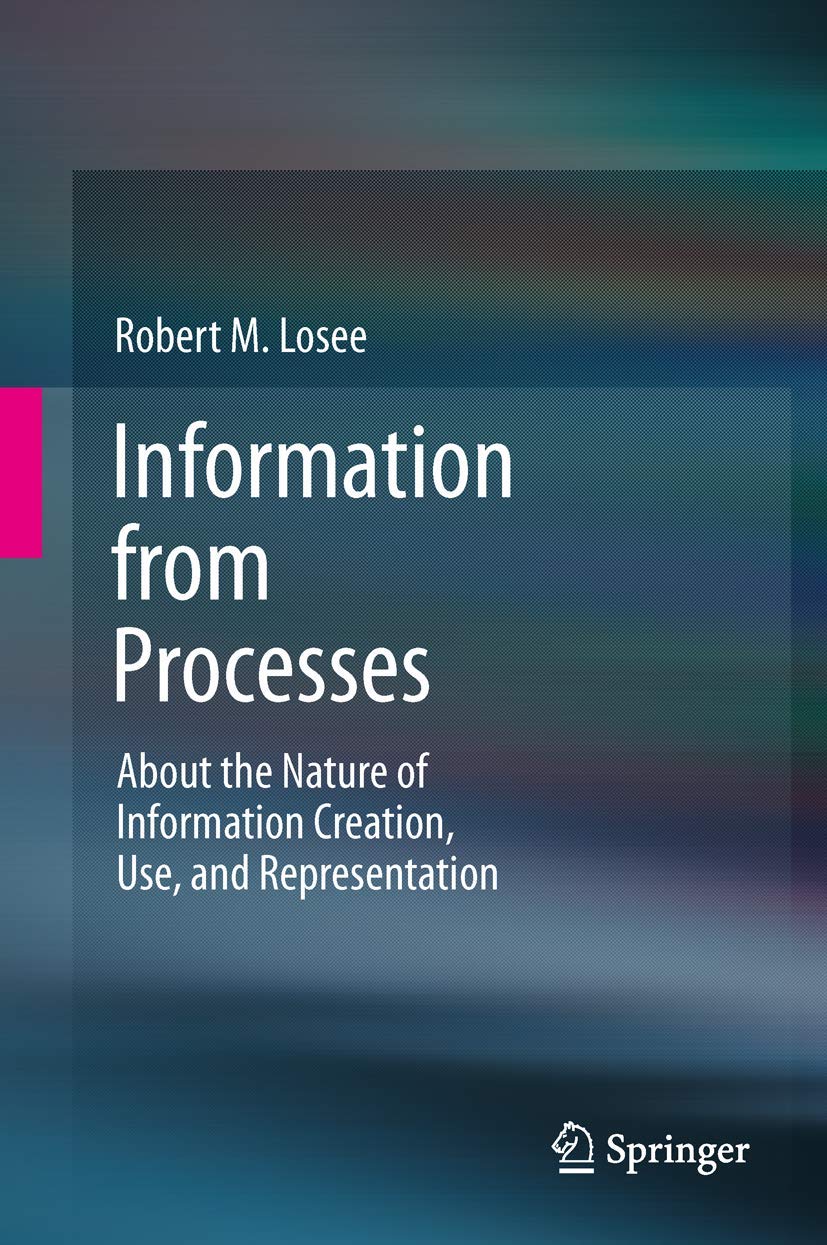 Information from Processes: About the Nature of Information Creation, Use, and Representation,Used