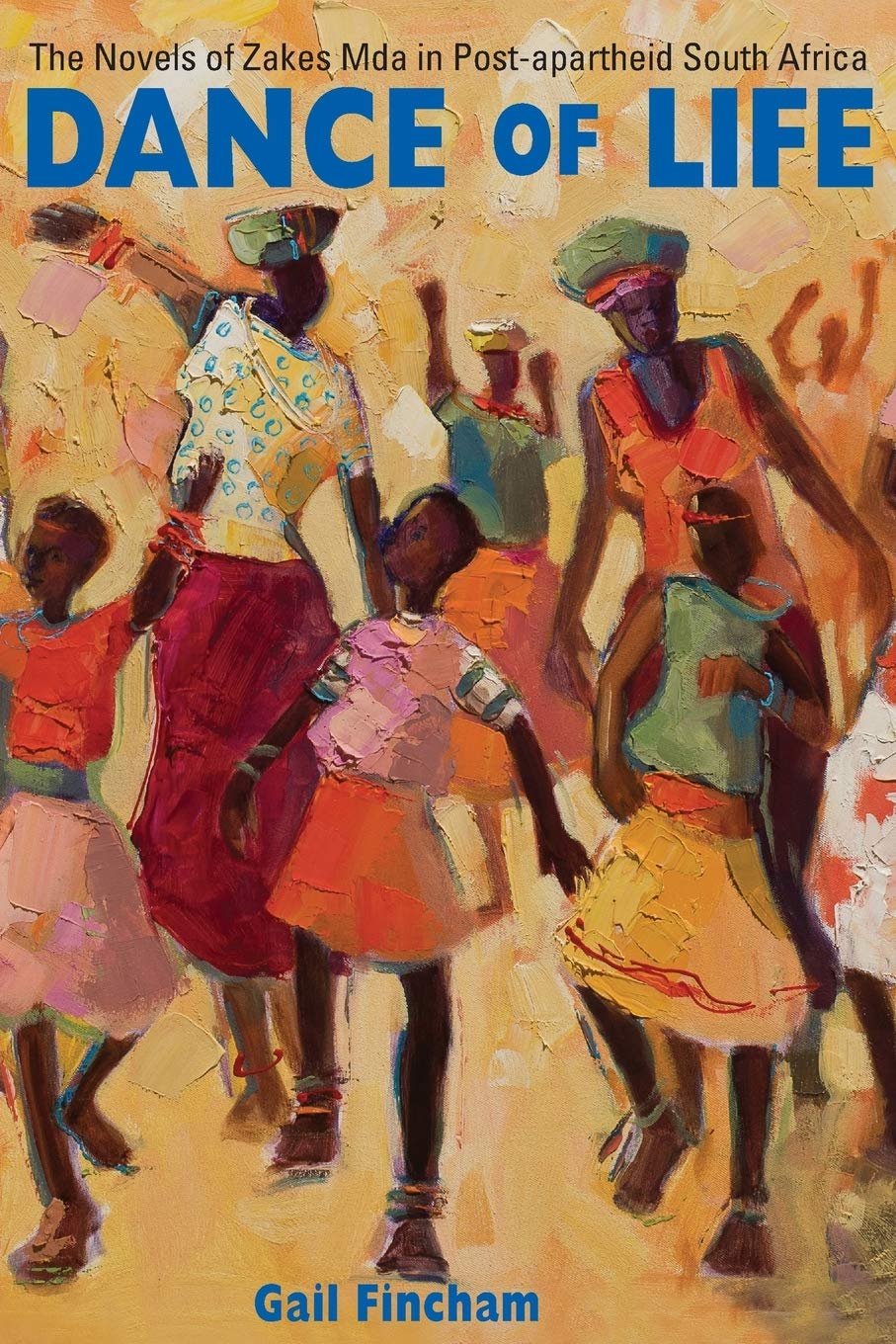 Dance of Life: The Novels of Zakes Mda in Postapartheid South Africa,Used