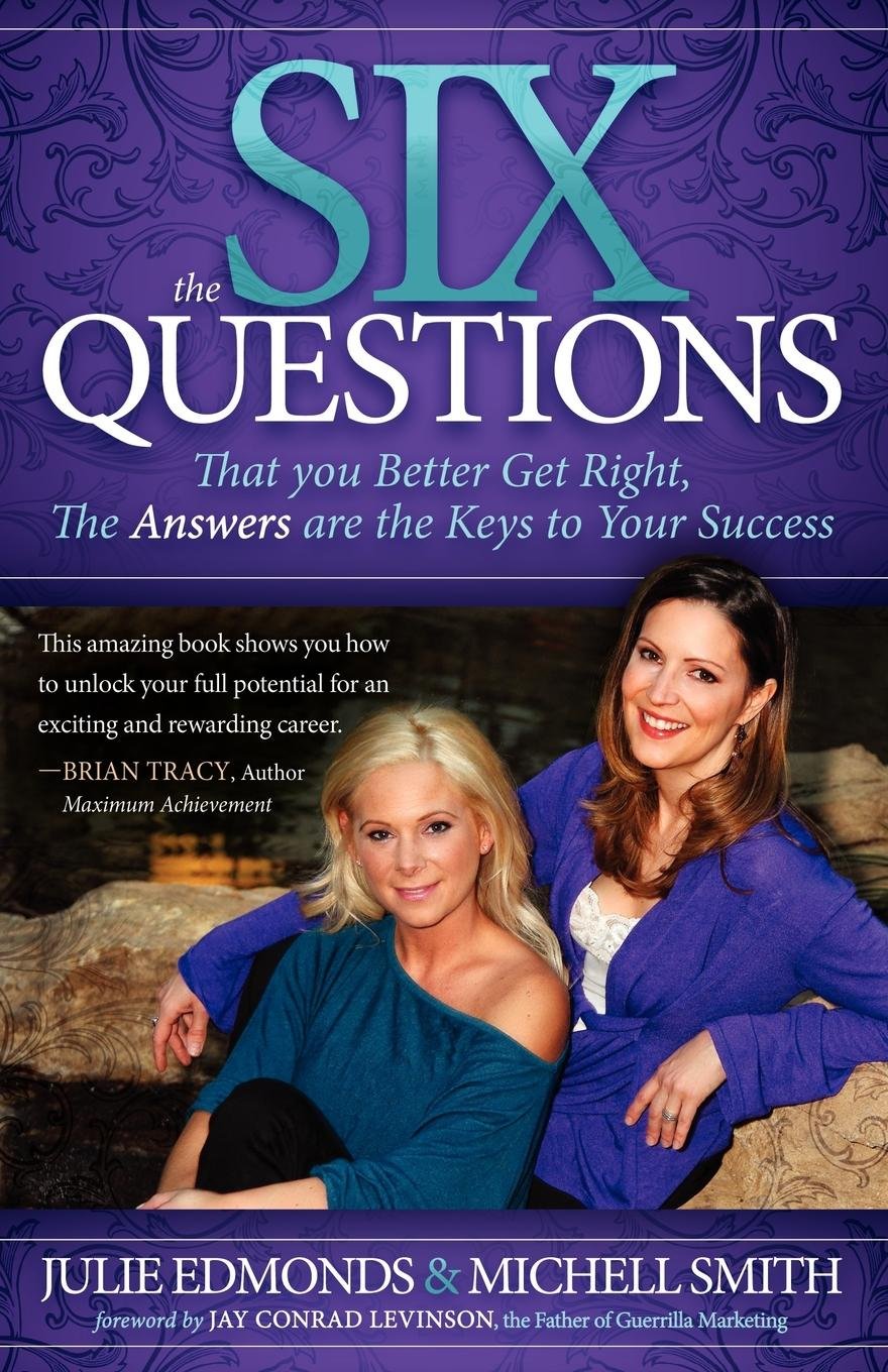 The Six Questions: That You Better Get Right, The Answers Are The Keys To Your Success,Used