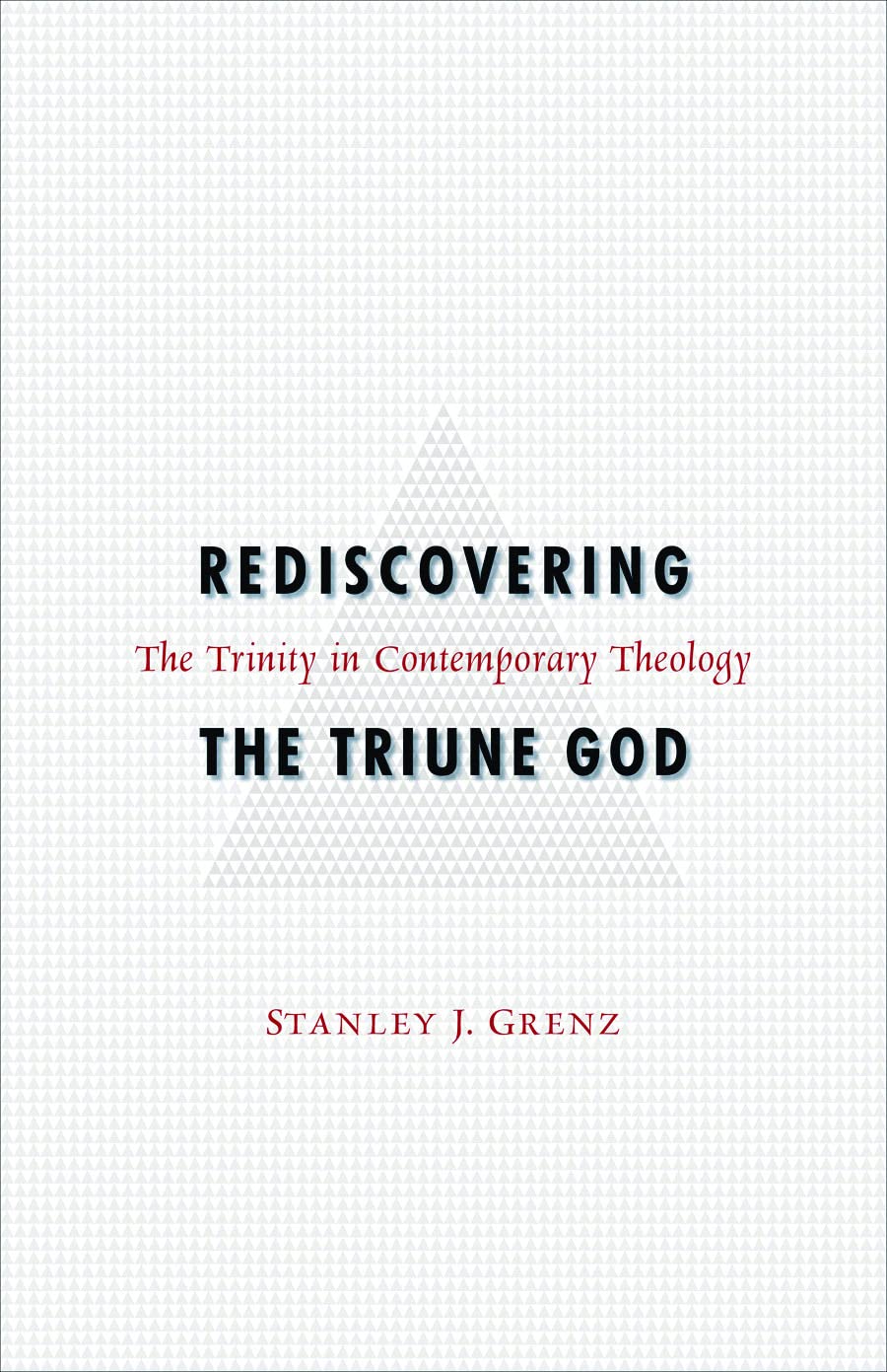 Rediscovering The Triune God: The Trinity In Contemporary Theology,New