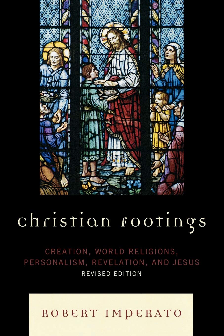 Christian Footings: Creation, World Religions, Personalism, Revelation, and Jesus, Revised Edition,New