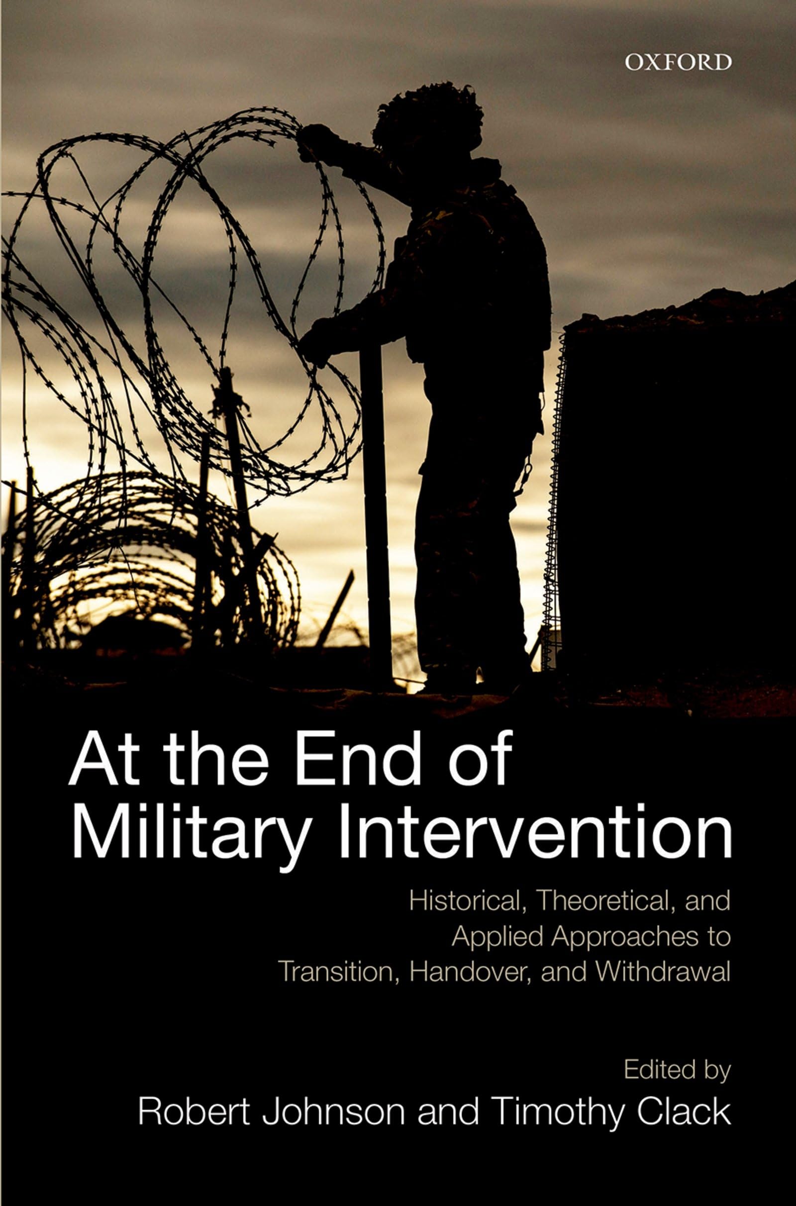 At the End of Military Intervention: Historical, Theoretical and Applied Approaches to Transition, Handover and Withdrawal (Cons,Used