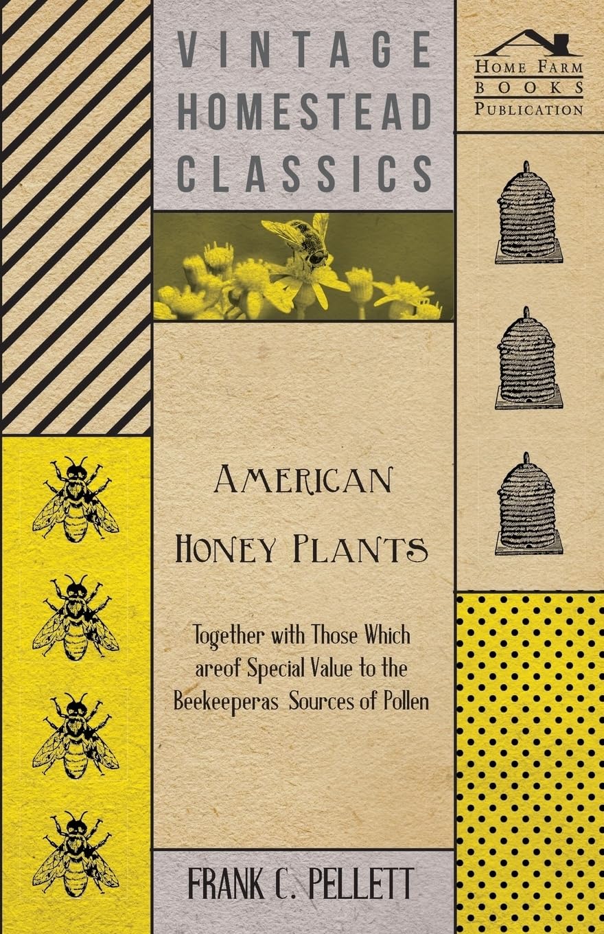 American Honey Plants Together with Those Which are of Special Value to the Beekeeper as Sources of Pollen,Used