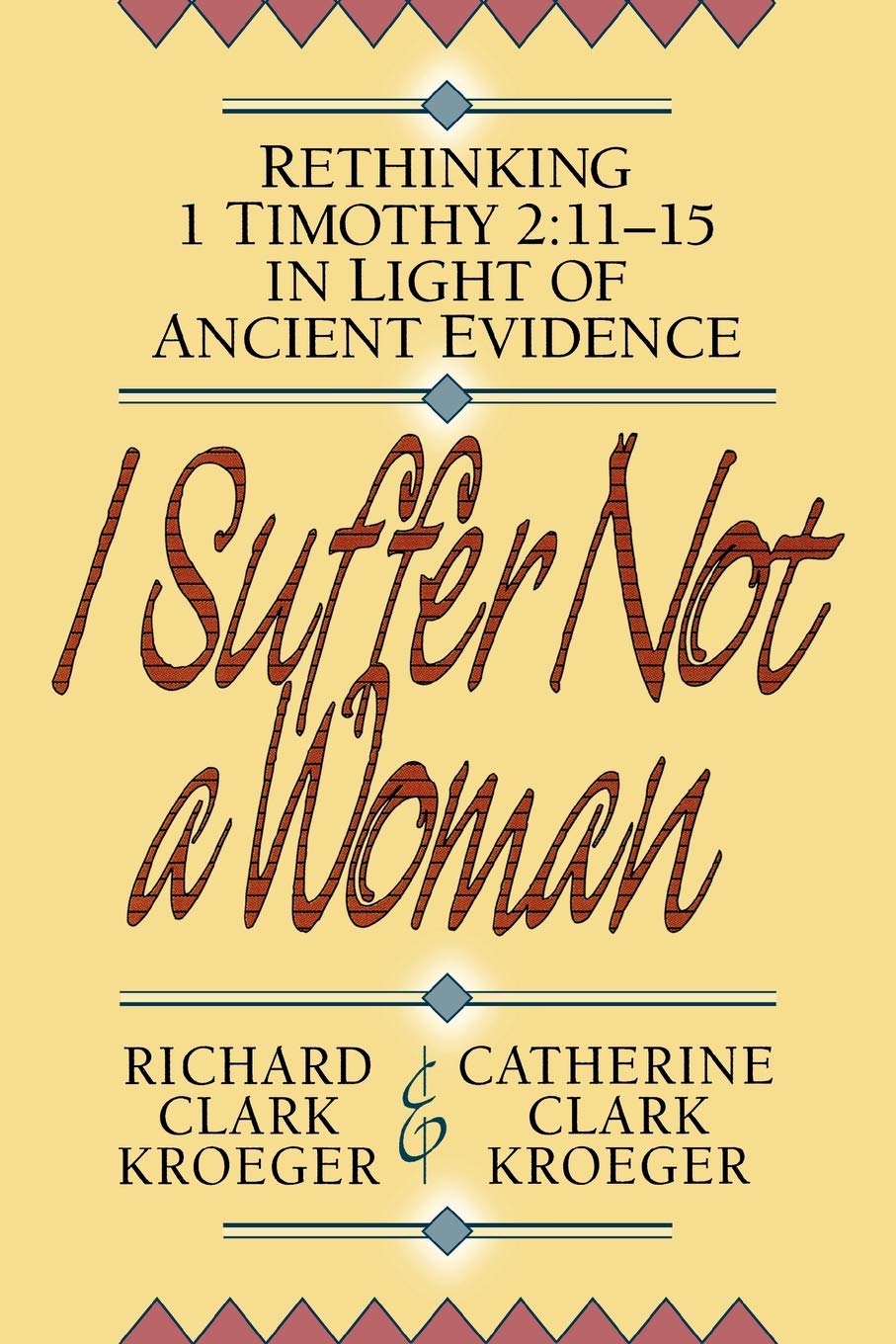 I Suffer Not a Woman: Rethinking I Timothy 2:1115 in Light of Ancient Evidence,Used