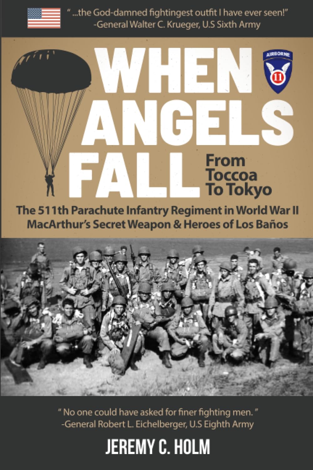 When Angels Fall: From Toccoa to Tokyo: The 511th Parachute Infantry Regiment in World War II MacArthurs Secret Weapon & Heroes ,New