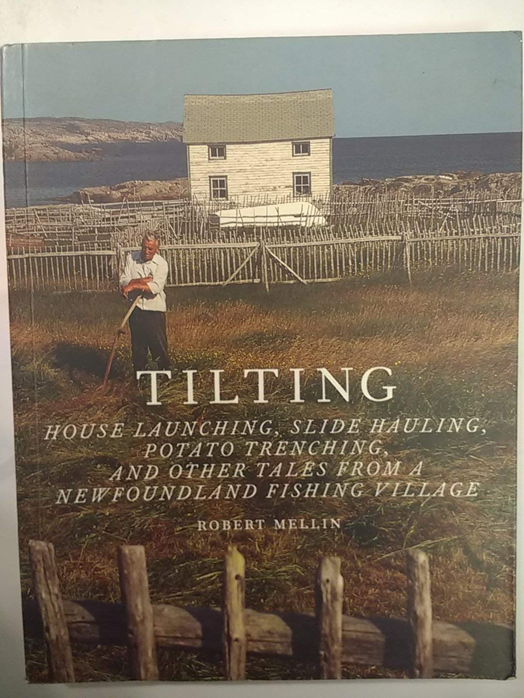Tilting: House Launching, Slide Hauling, Potato Trenching, and Other Tales from a Newfoundland Fishing Village,Used