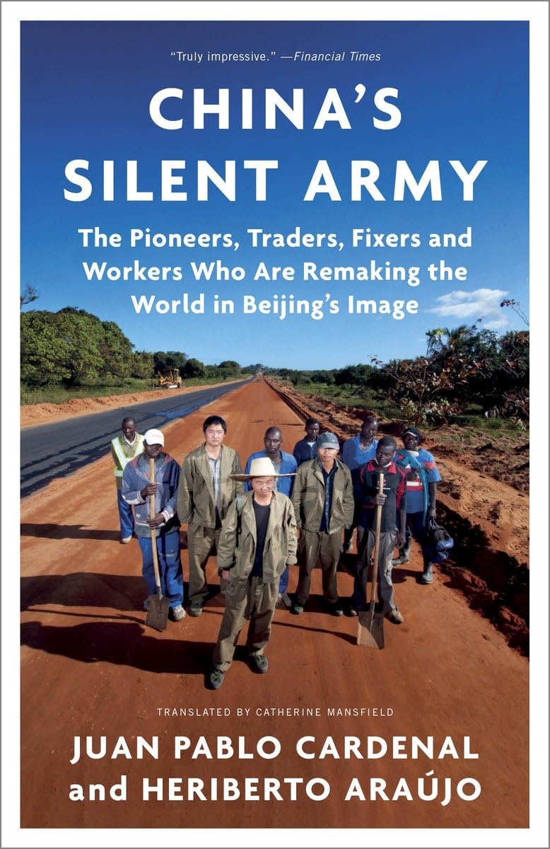 China's Silent Army: The Pioneers, Traders, Fixers and Workers Who Are Remaking the World in Beijing's Image,Used