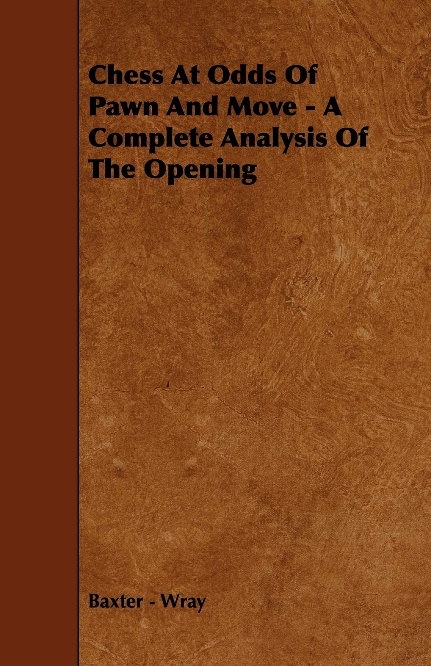 Chess at Odds of Pawn and Move: A Complete Analysis of the Opening,New