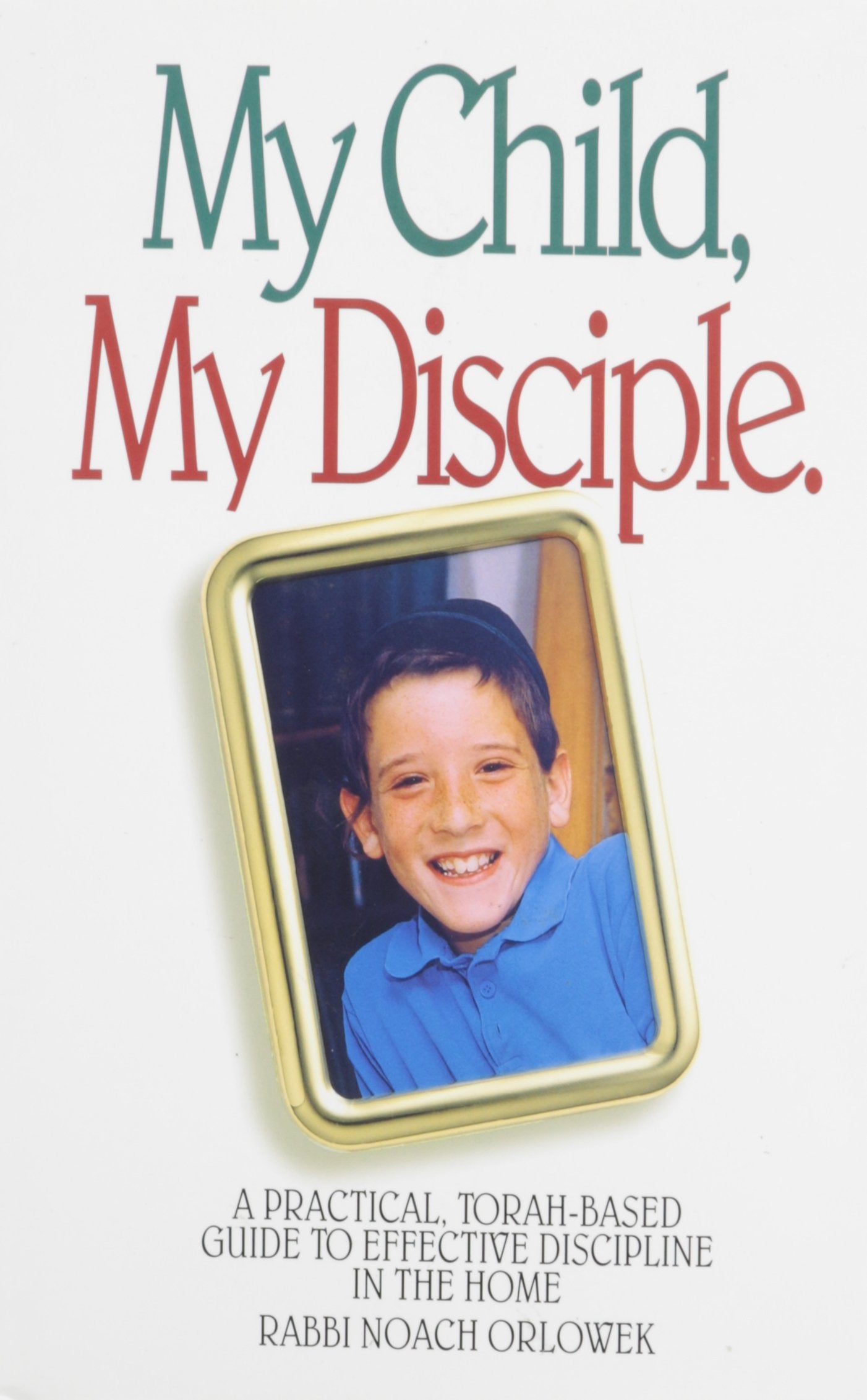 My Disciple, My Child: A Practical, TorahBased Guide to Effective Discipline in the Classroom,Used