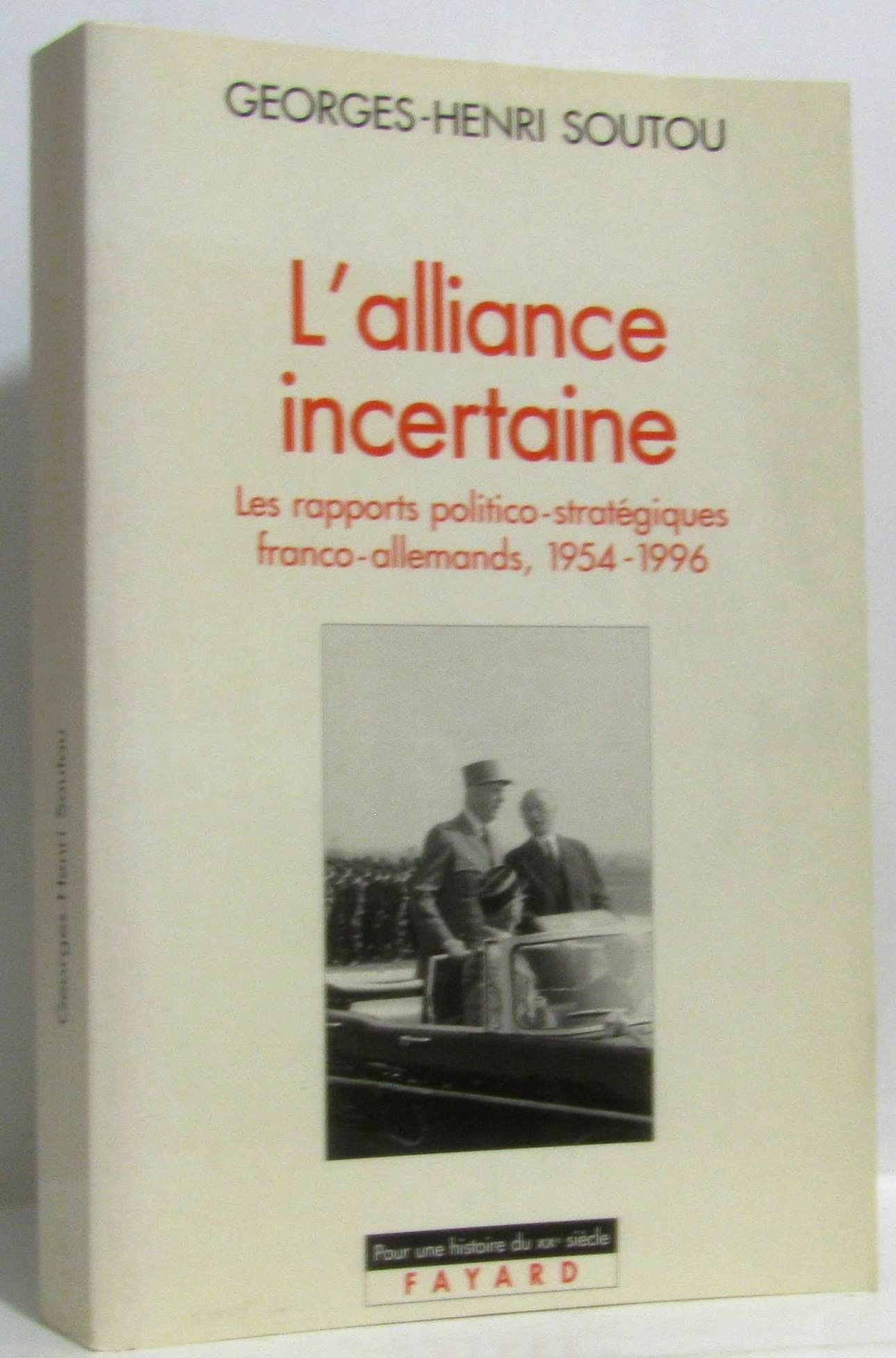 L'Alliance incertaine: Les rapports politicostratgiques francoallemands, 19541996,Used