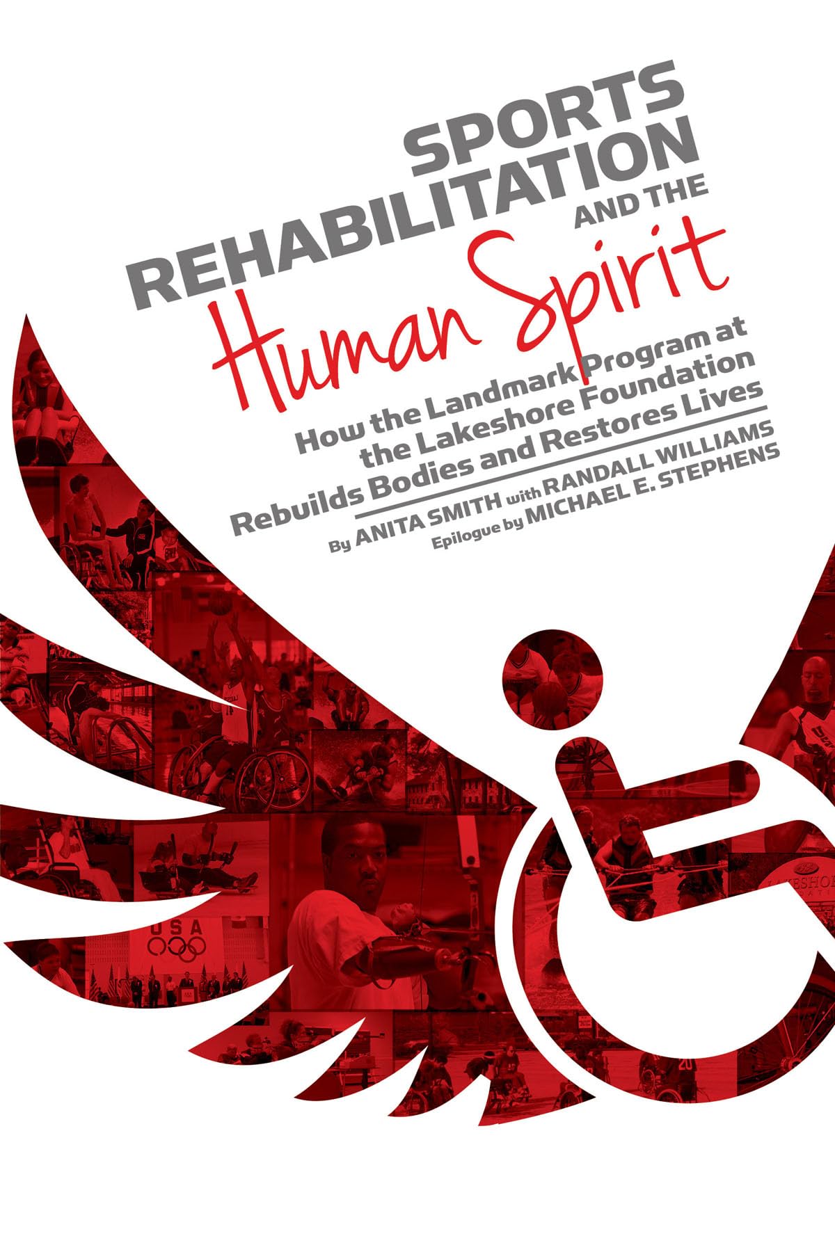 Sports Rehabilitation and the Human Spirit: How the Landmark Program at the Lakeshore Foundation Rebuilds Bodies and Restores Li,New