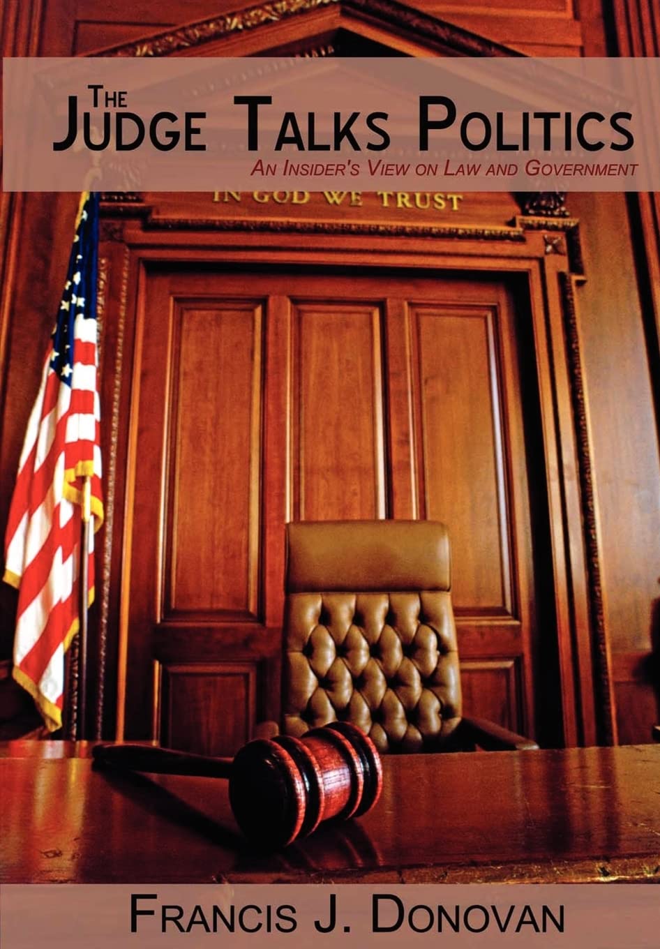 The Judge Talks Politics: An Insider's View on Law and Government,Used