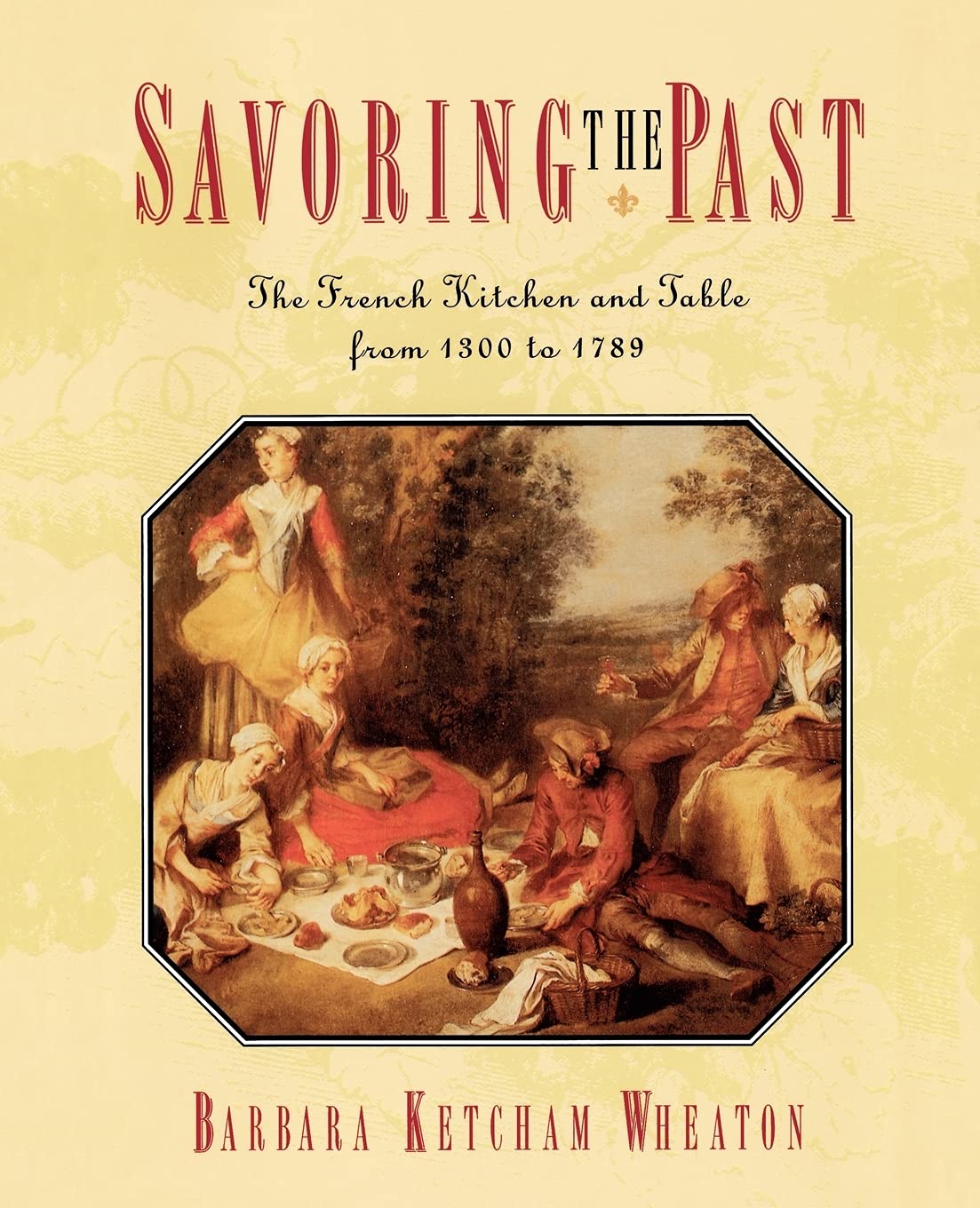 Savoring The Past: The French Kitchen And Table From 1300 To 1789,Used