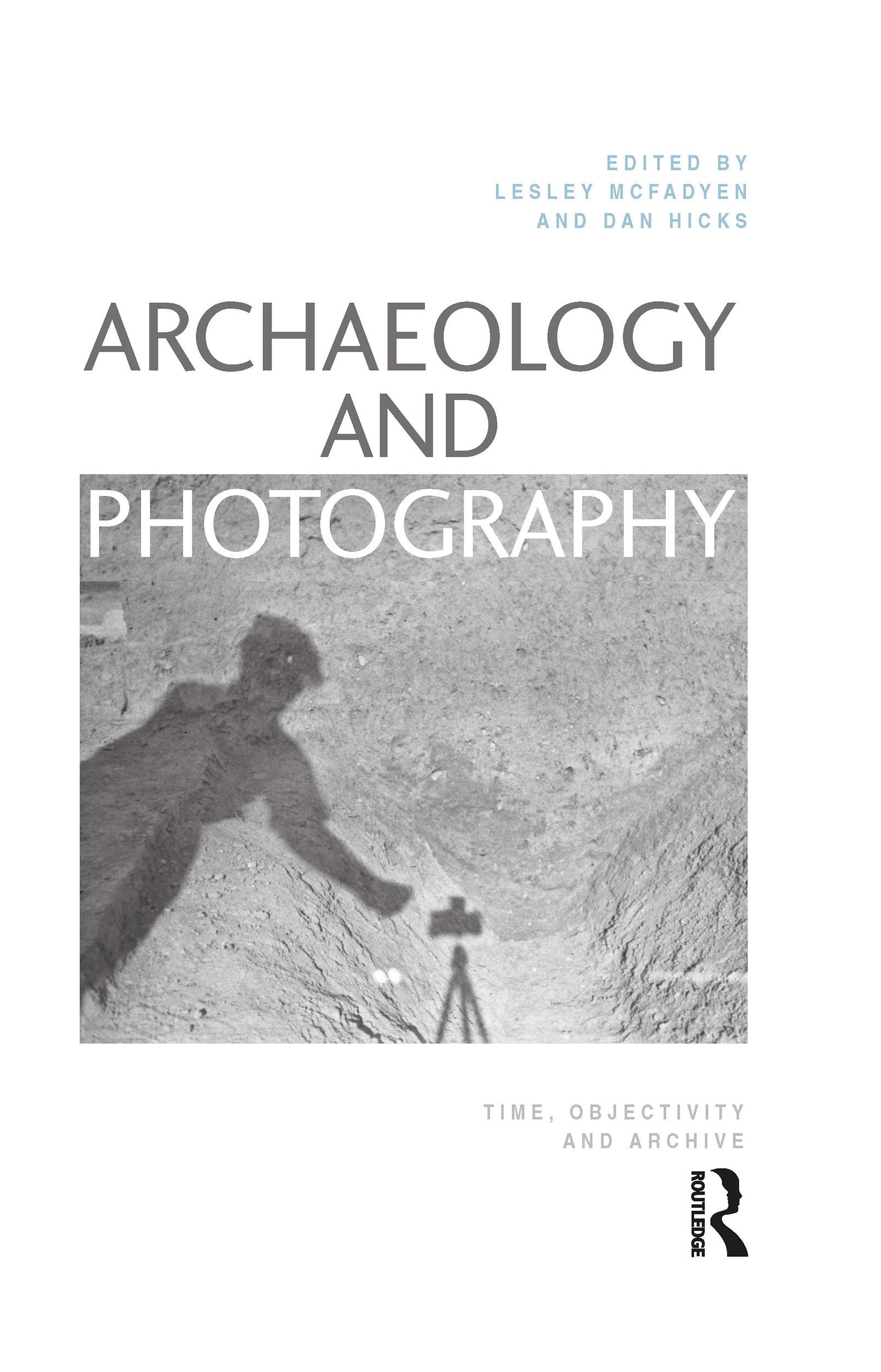 Archaeology and Photography: Time, Objectivity and Archive,Used