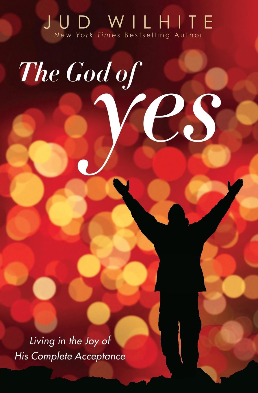 The God Of Yes: Living In The Joy Of His Complete Acceptance
