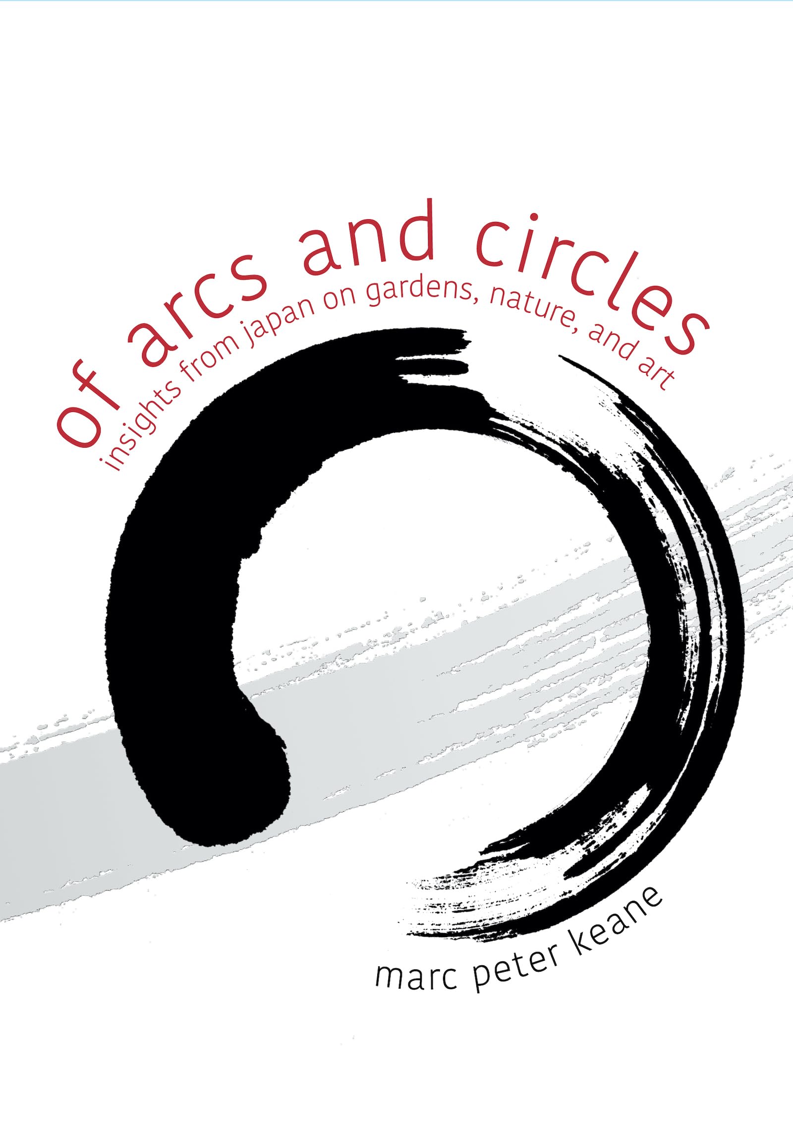 Of Arcs and Circles: Insights from Japan on Gardens, Nature, and Art,Used