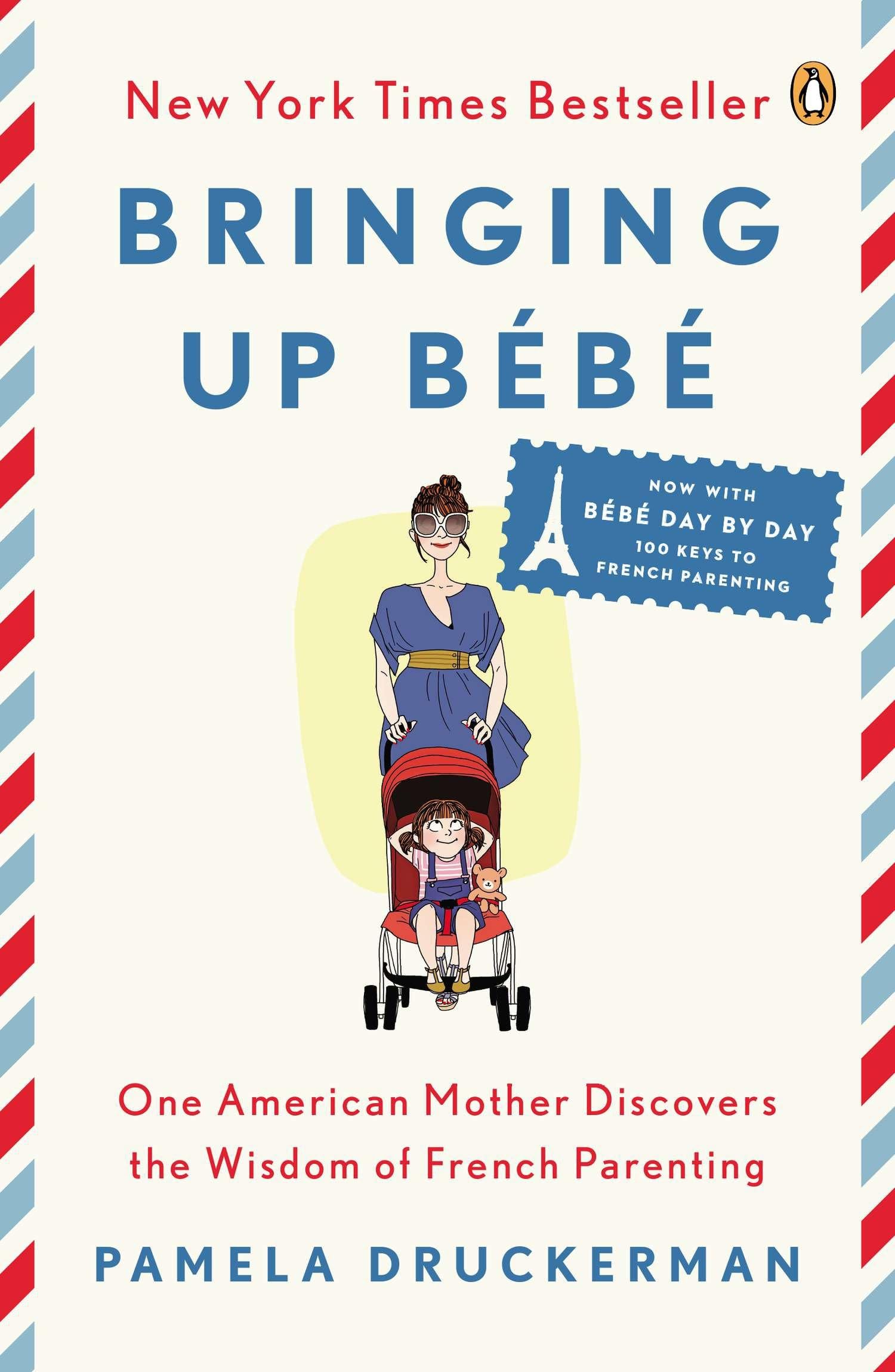 Bringing Up B?b?: One American Mother Discovers the Wisdom of French Parenting,New