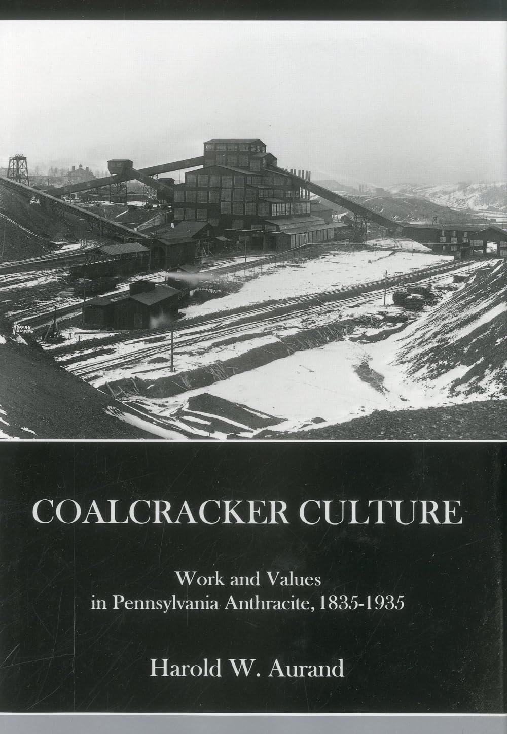 Coal Cracker Culture: Work and Values in Pennsylvania Anthracite, 18351935,Used