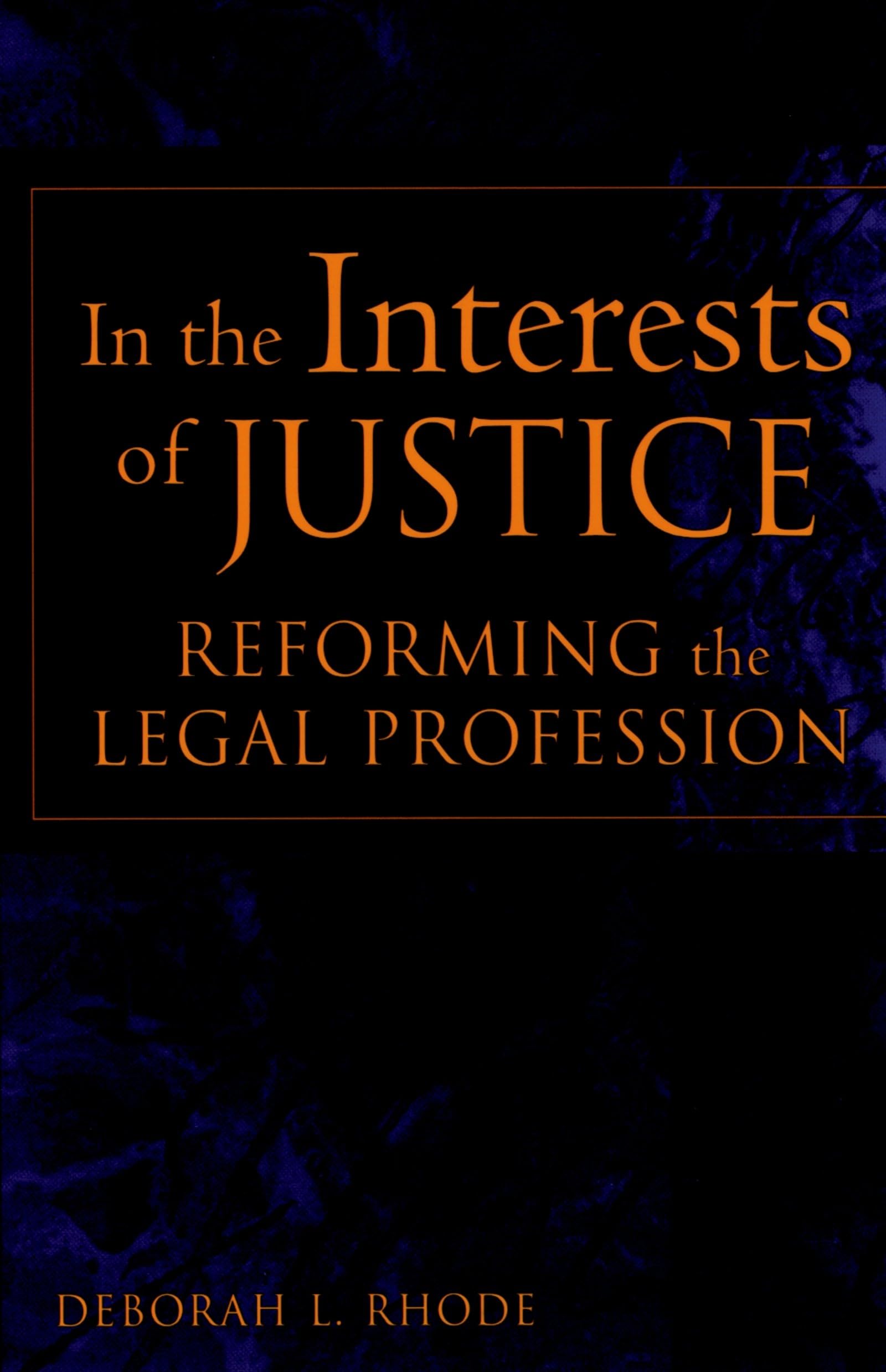 In The Interests Of Justice: Reforming The Legal Profession,New