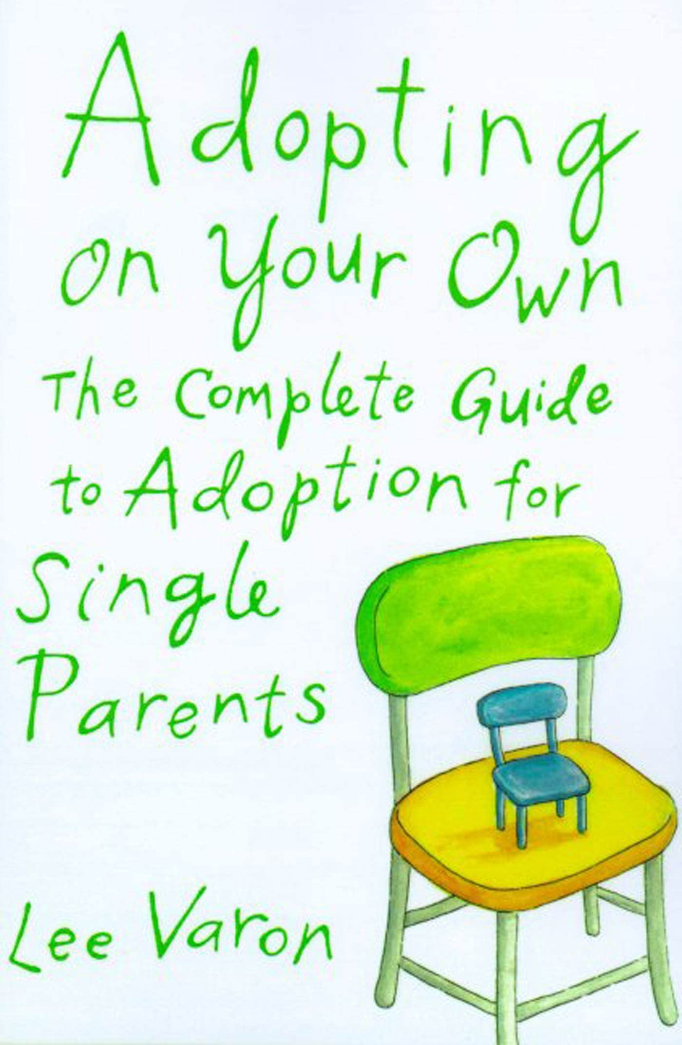 Adopting On Your Own: The Complete Guide to Adoption for Single Parents,New