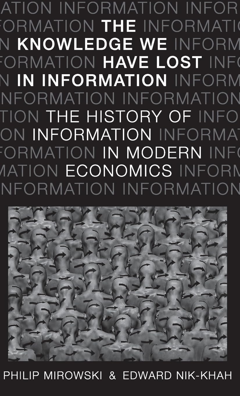 The Knowledge We Have Lost in Information: The History of Information in Modern Economics,Used