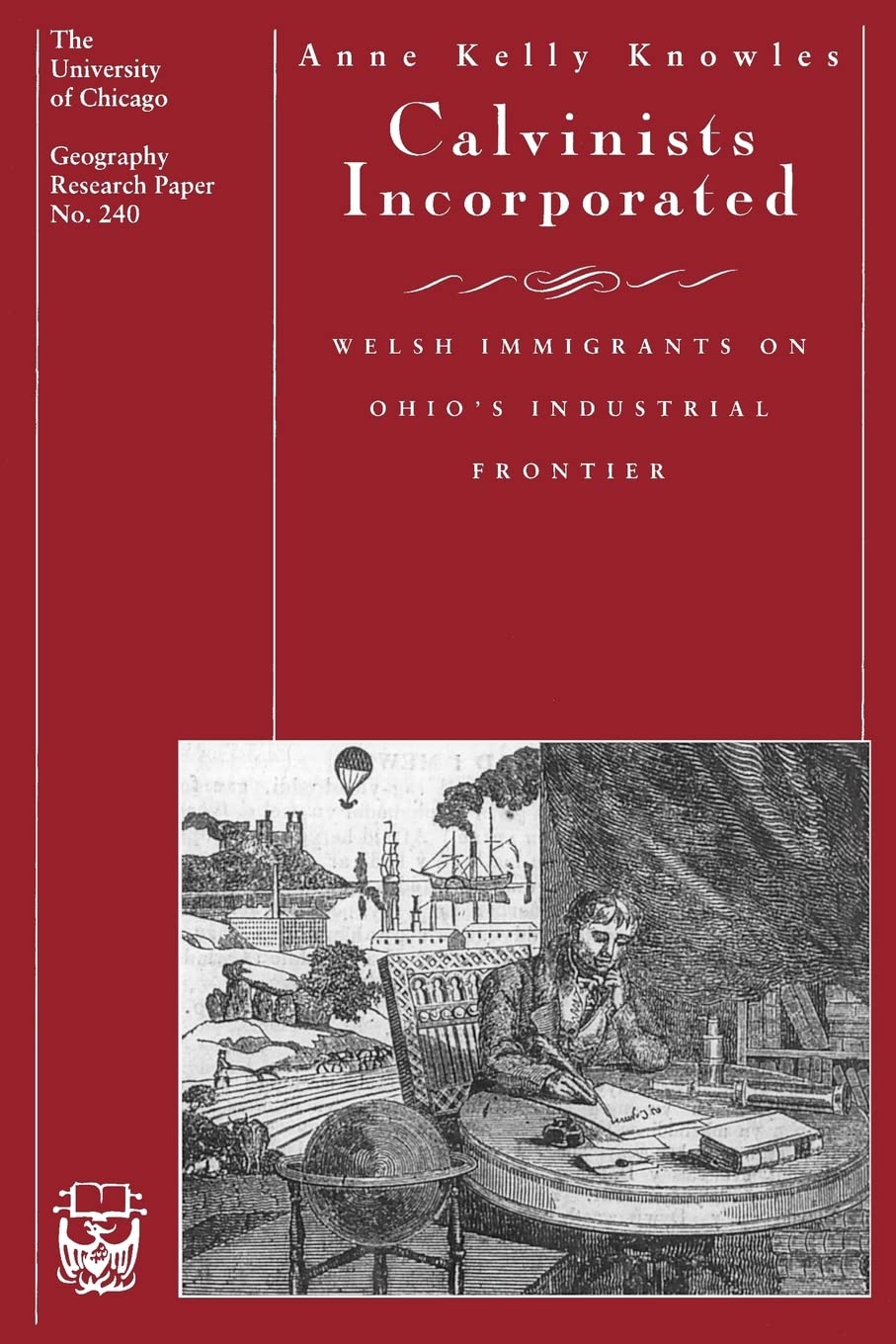 Calvinists Incorporated: Welsh Immigrants on Ohio's Industrial Frontier (Volume 240) (University of Chicago Geography Research P,New
