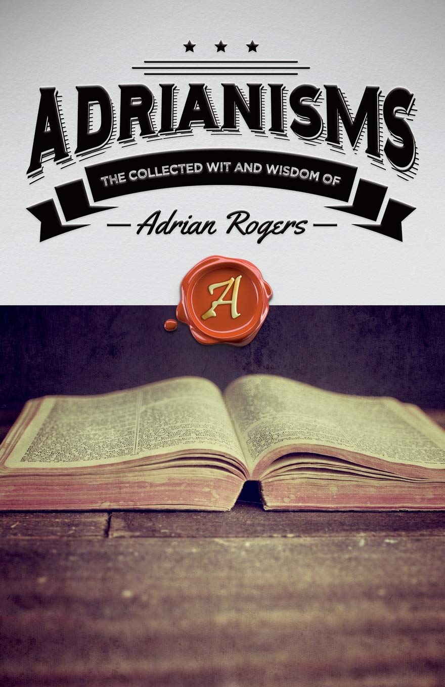 Adrianisms: The Collected Wit and Wisdom of Adrian Rogers,New