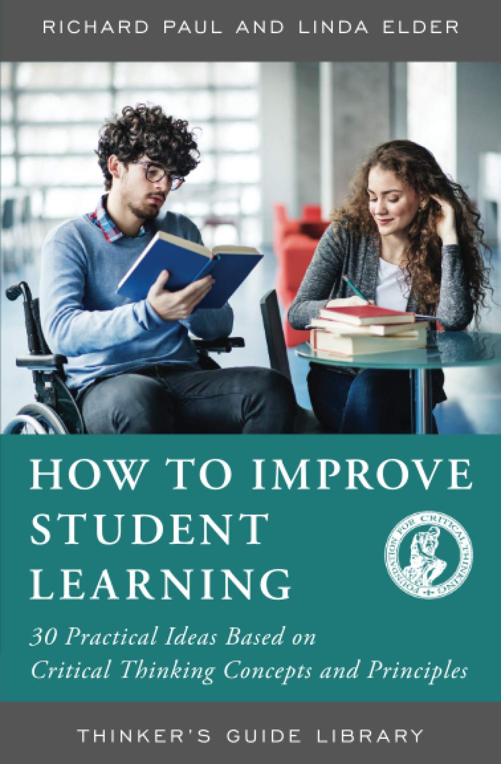HOW TO IMPROVE STUDENT LEARNING: 30 PRACITCAL IDEAS BASED ON CRITICAL THINKING CONCEPTS AND PRINCIPLES (Thinker's Guide Library),Used