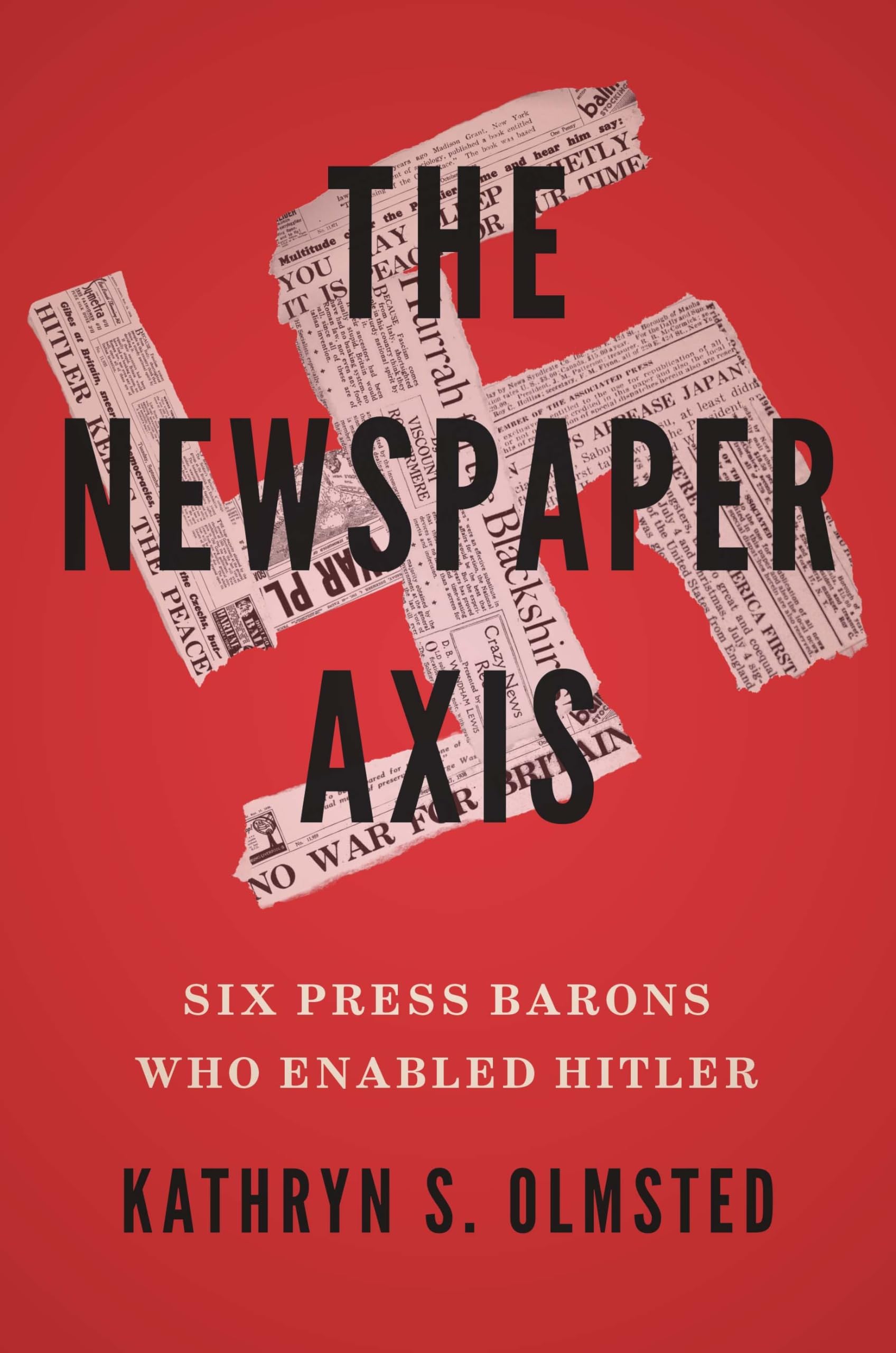 The Newspaper Axis: Six Press Barons Who Enabled Hitler,Used