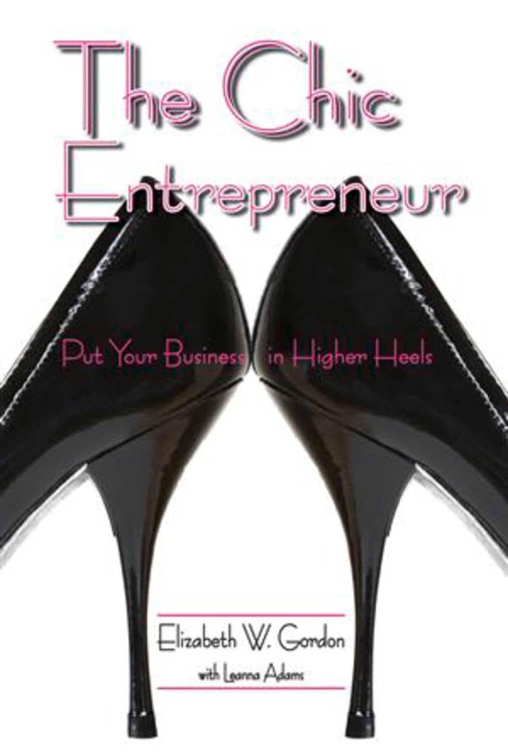 The Chic Entrepreneur: Put Your Business in Higher Heels,Used