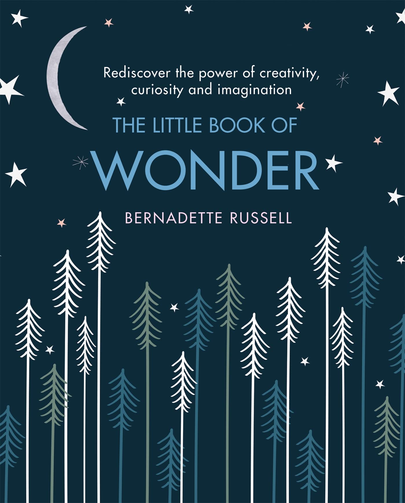 The Little Book Of Wonder: Rediscover The Power Of Creativity, Curiosity And Imagination
