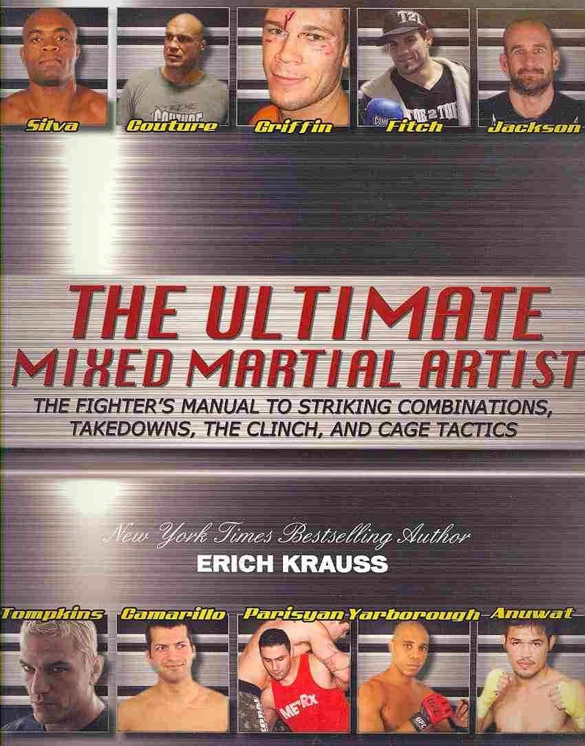 The Ultimate Mixed Martial Artist: The Fighter's Manual to Striking Combinations, Takedowns, the Clinch and Cage Tactics,New