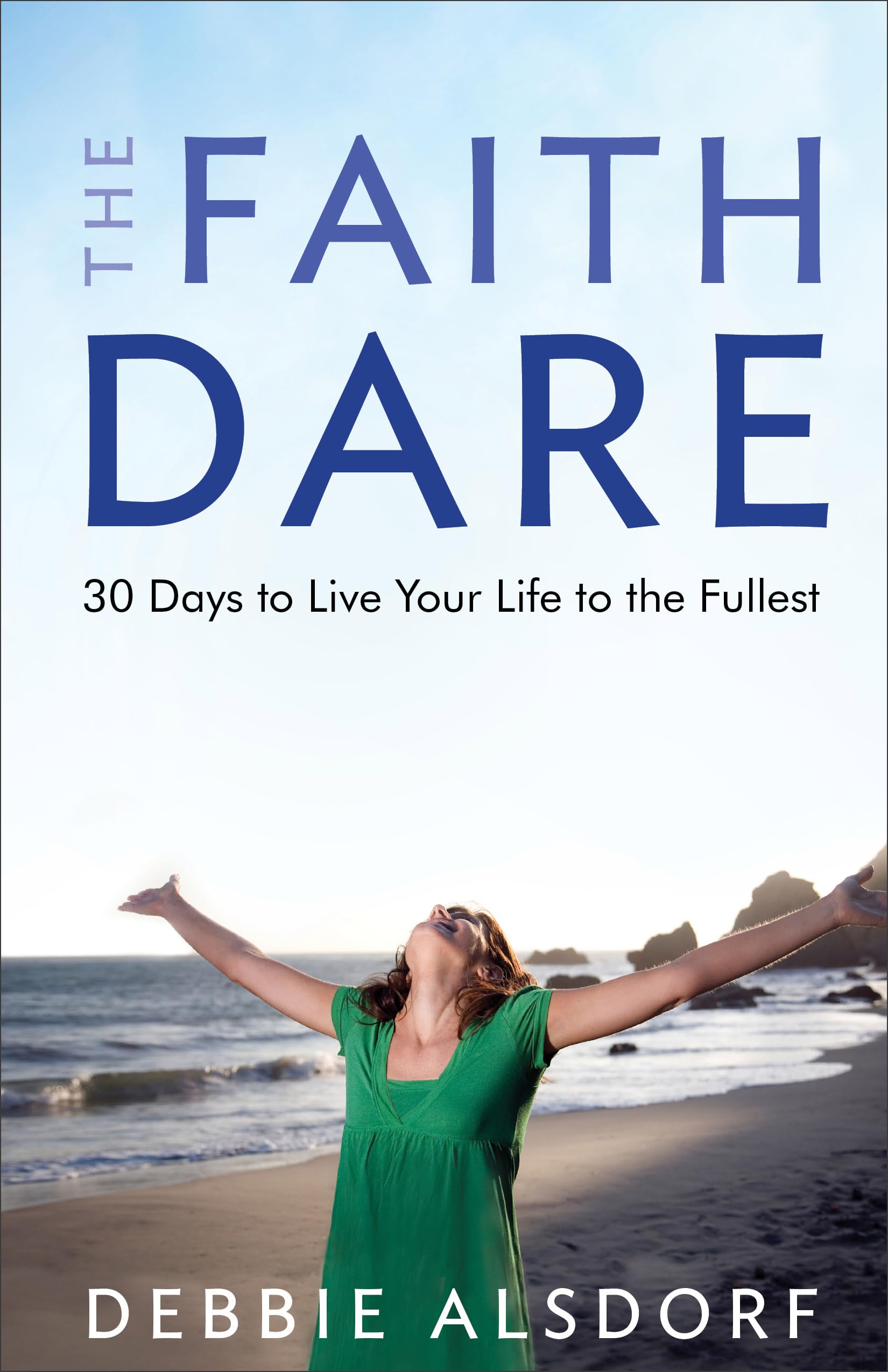 The Faith Dare: 30 Days to Live Your Life to the Fullest,New