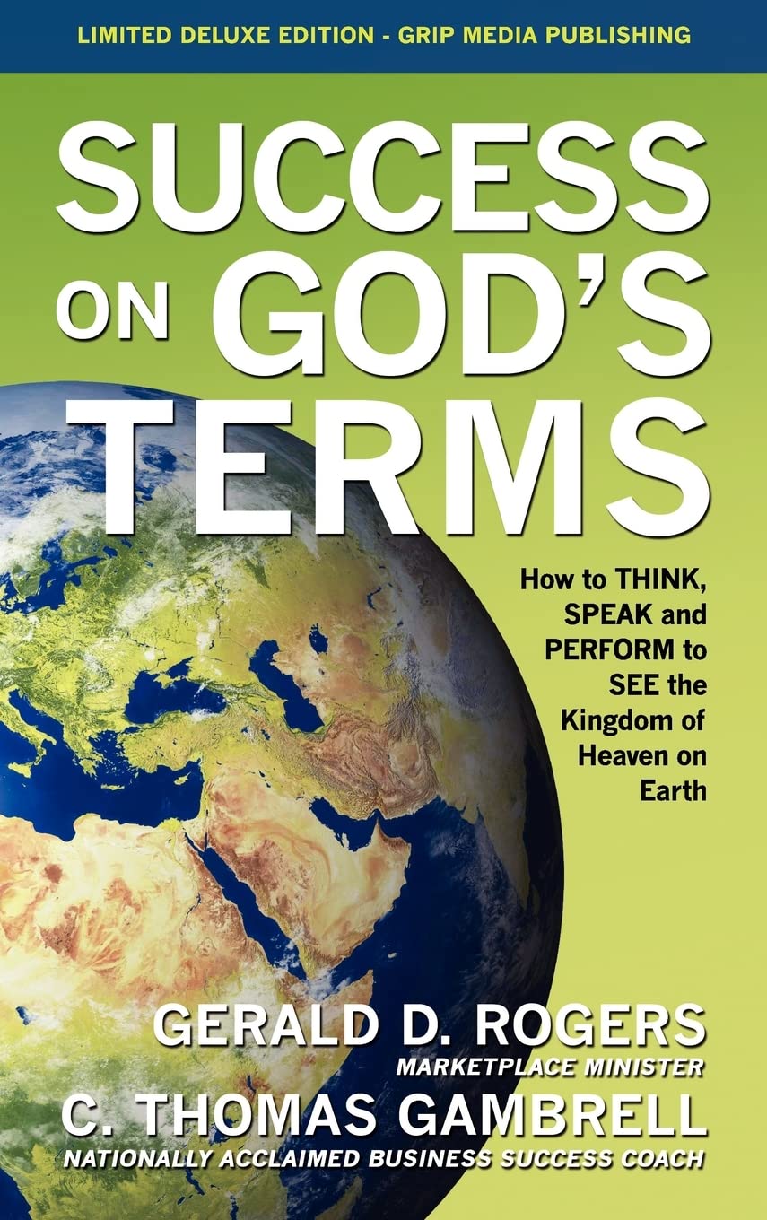 Success on God's Terms: How to THINK, SPEAK and PERFORM to SEE the Kingdom of Heaven on Earth,Used