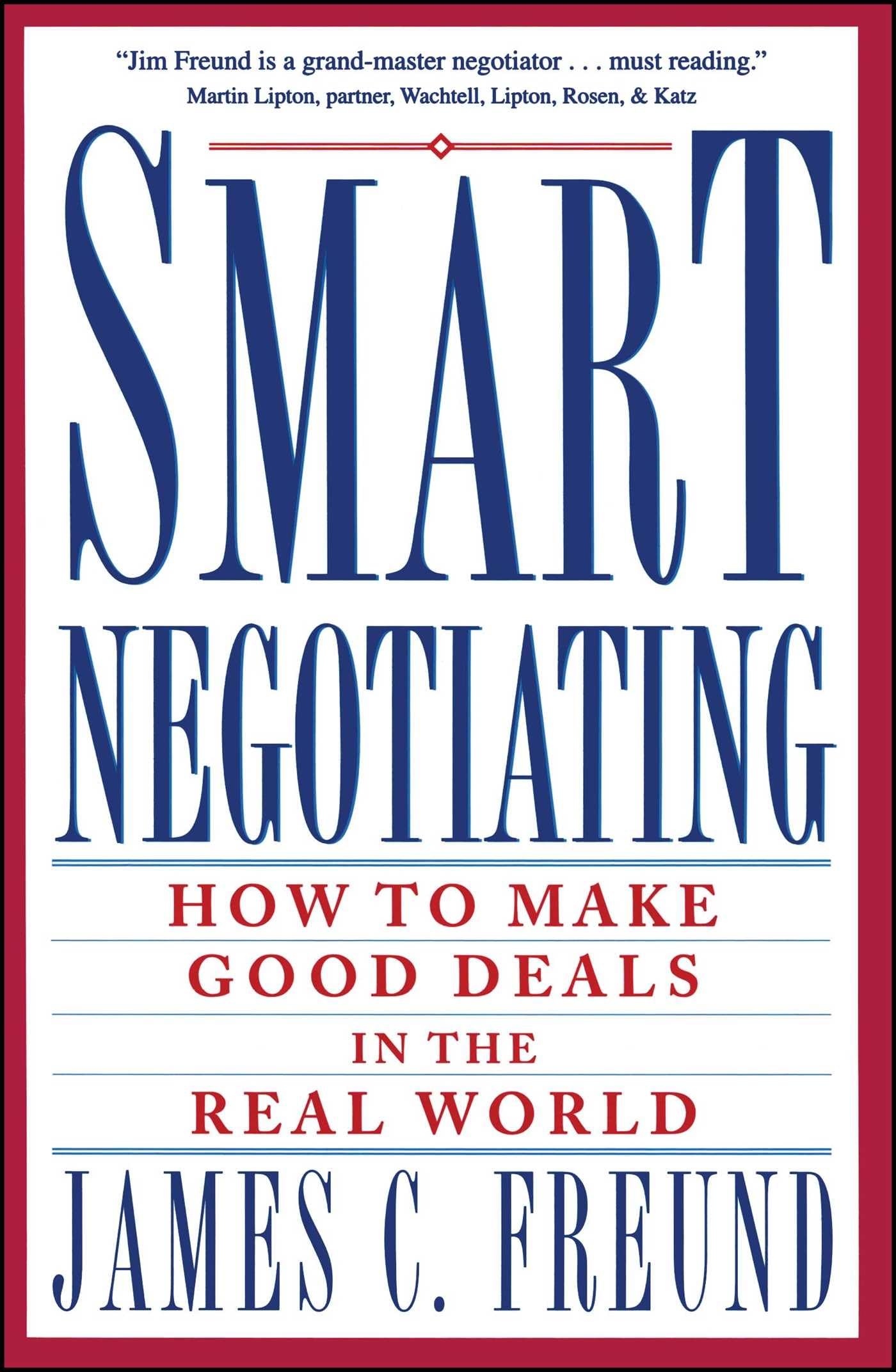 Smart Negotiating: How to Make Good Deals in the Real World,New