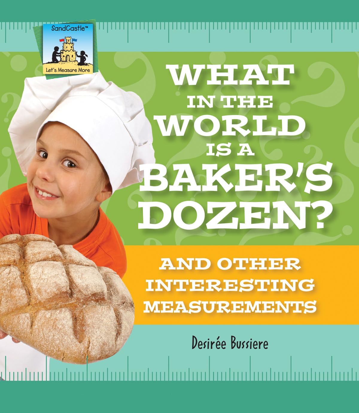 What In The World Is A Baker'S Dozen? And Other Interesting Measurements: And Other Interesting Measurements (Let'S Measure More,Used