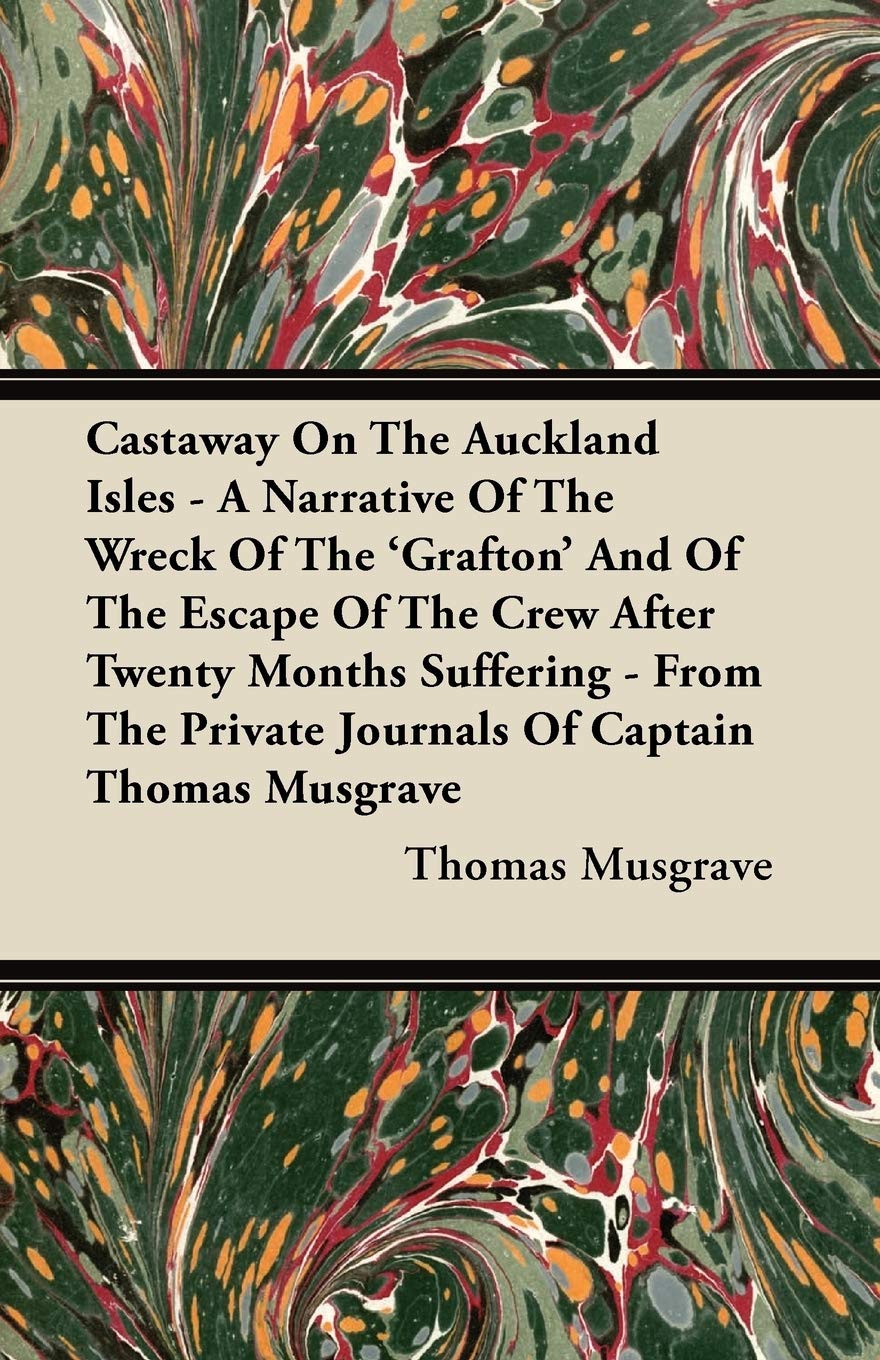 Castaway On The Auckland Isles  A Narrative Of The Wreck Of The 'Grafton' And Of The Escape Of The Crew After Twenty Months Suf,Used