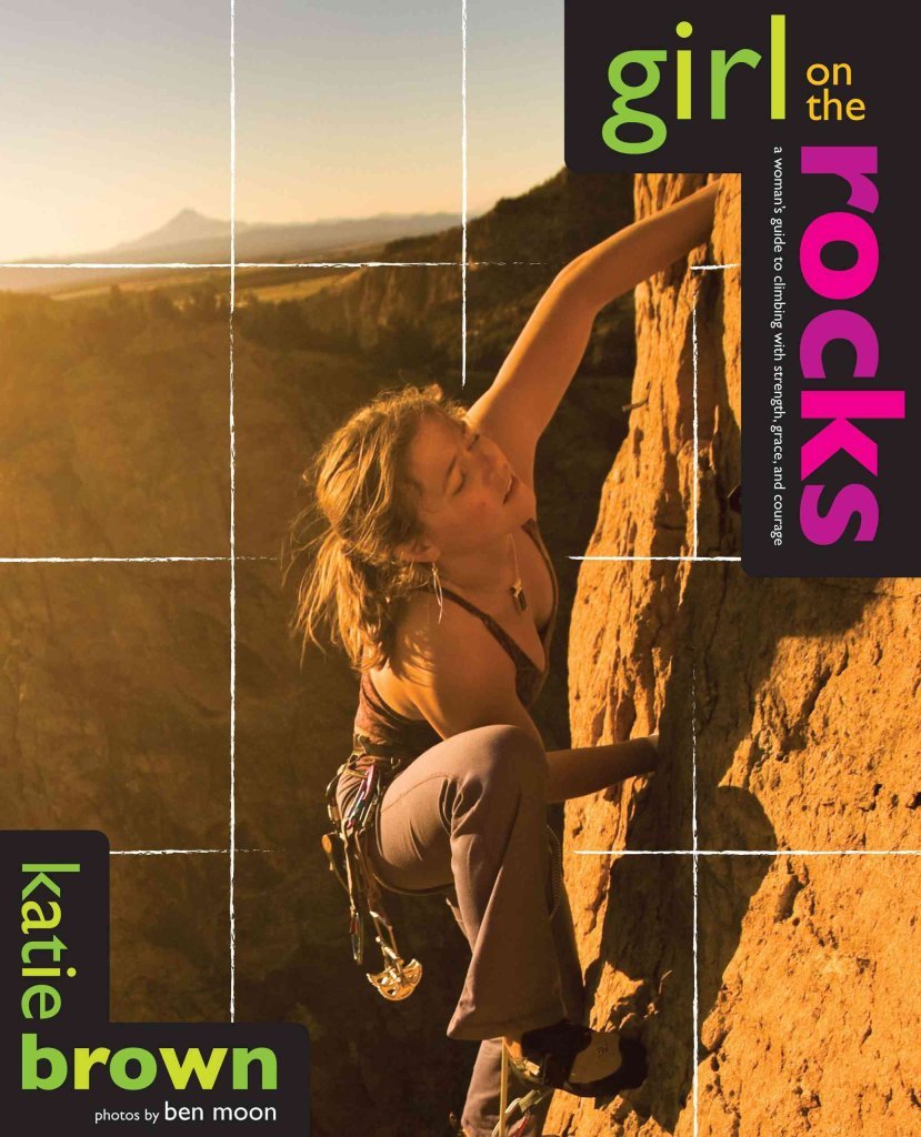 Girl on the Rocks: A Woman's Guide To Climbing With Strength, Grace, And Courage,Used