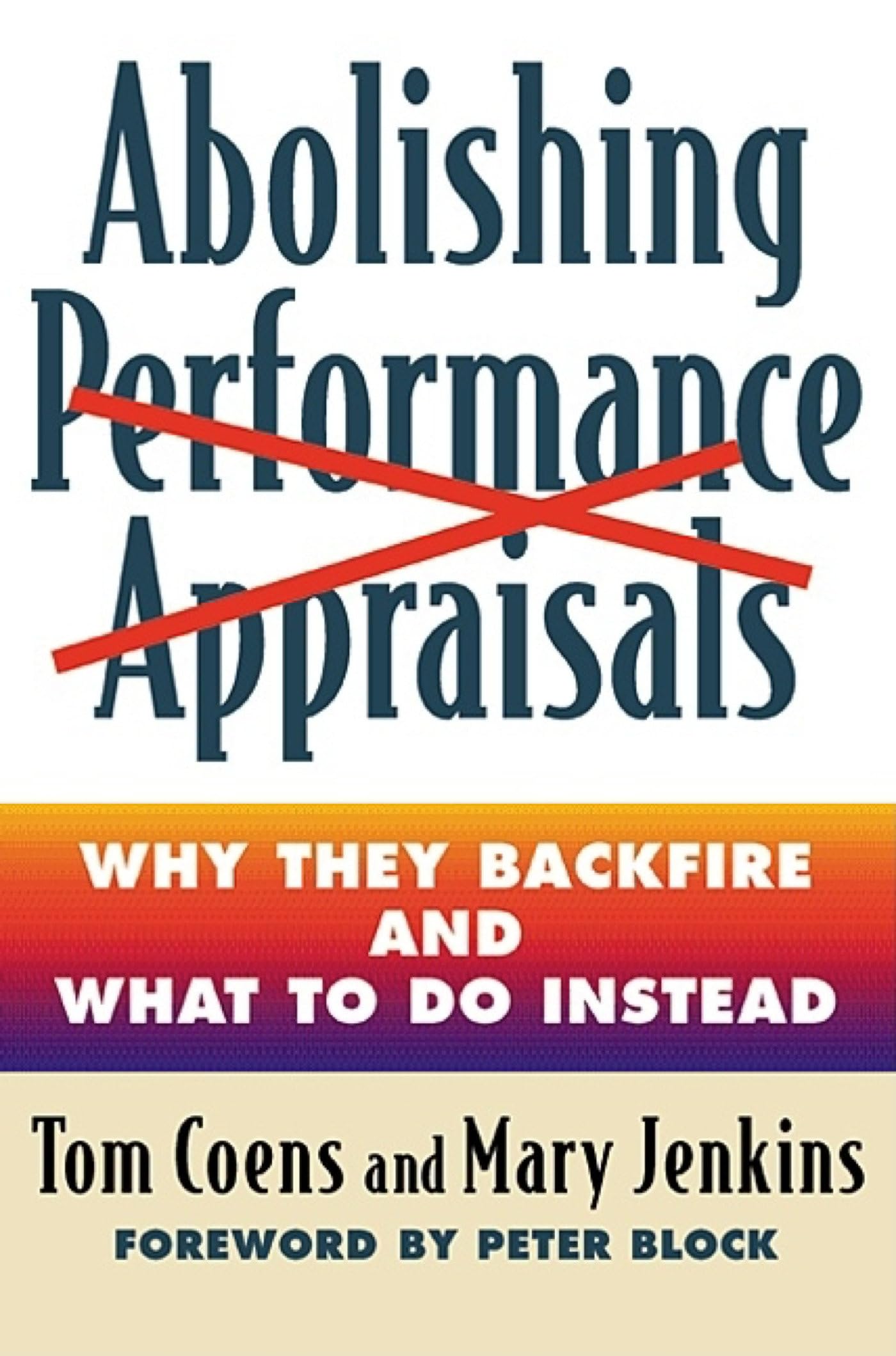 Abolishing Performance Appraisals: Why They Backfire and What to Do Instead,Used