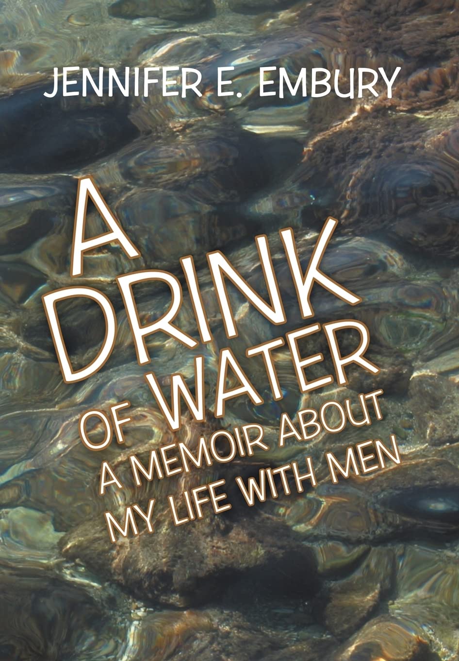 A Drink Of Water: A Memoir About My Life With Men,New