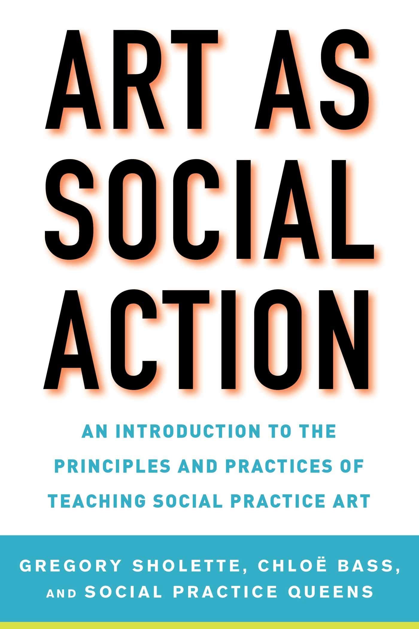 Art as Social Action: An Introduction to the Principles and Practices of Teaching Social Practice Art,Used