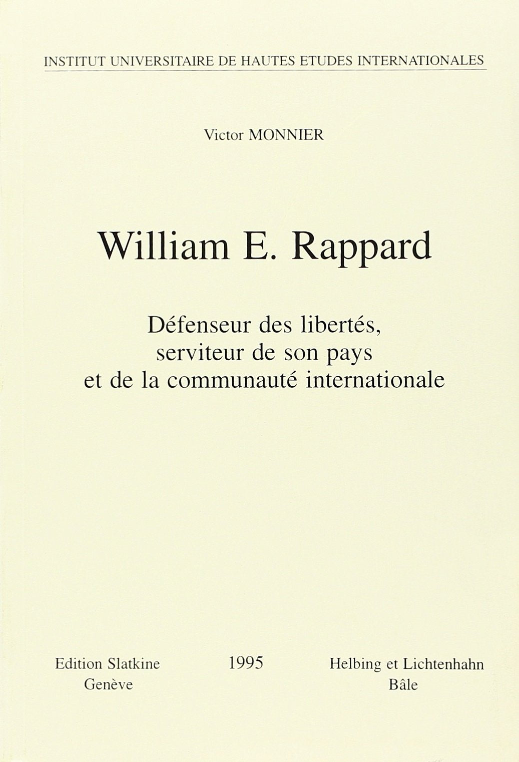William E. Rappard: Defenseur des libertes, serviteur de son pays et de la communaute internationale (HELVETICA) (French Edition,Used