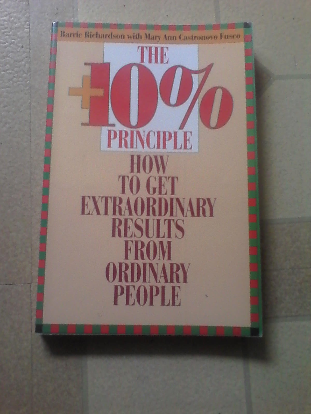 The Plus 10 Percent Principle: How to Get Extraordinary Results from Ordinary People,Used