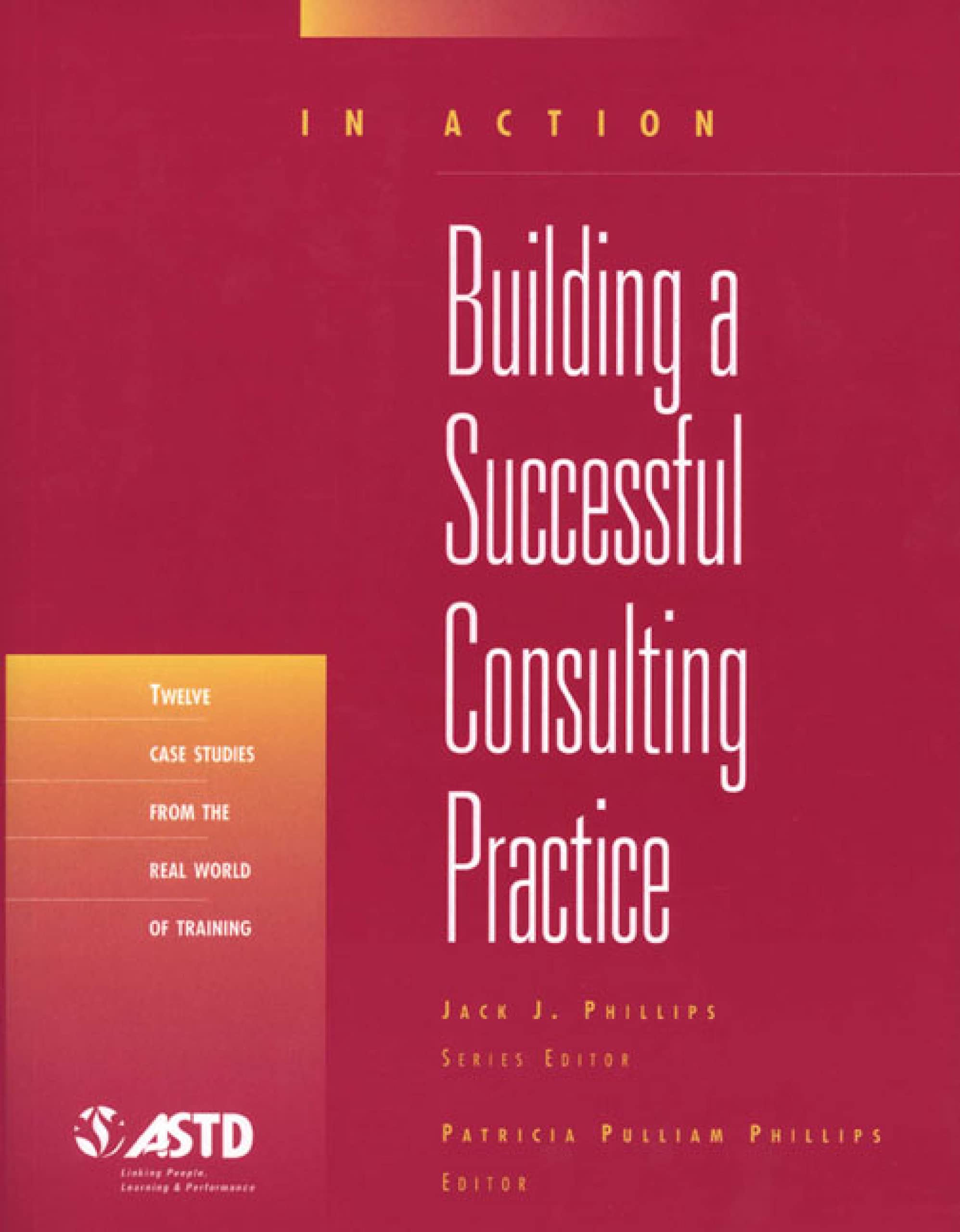Building A Successful Consulting Practice (In Action Case Study Series),Used