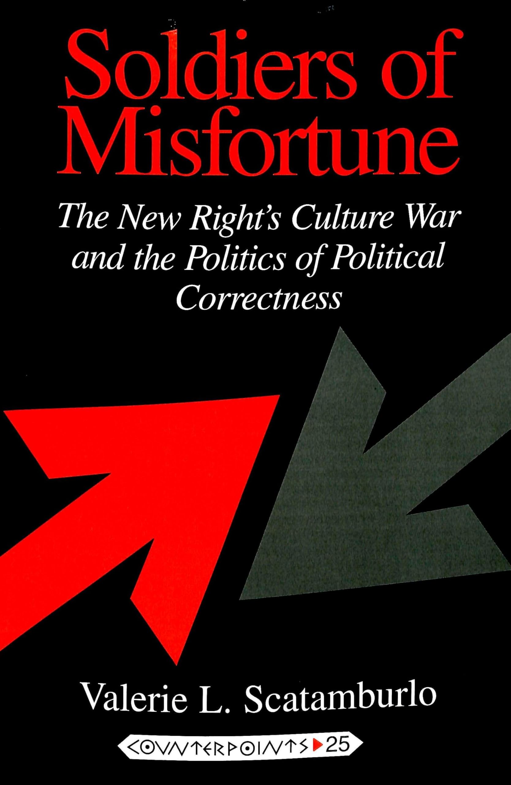 Soldiers Of Misfortune: The New Right'S Culture War And The Politics Of Political Correctness (Counterpoints)